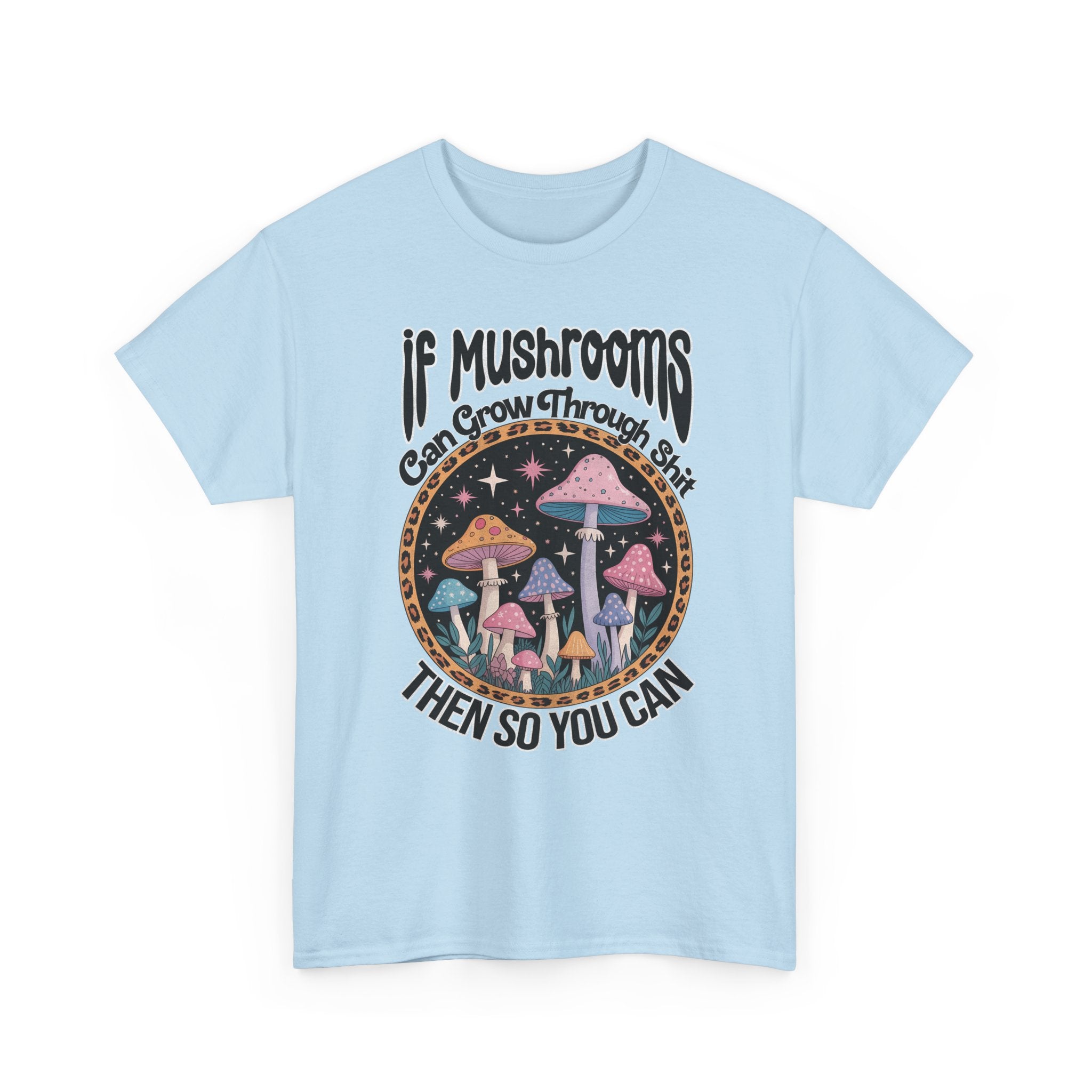 Mushroom Grow Through It T-Shirt - Funny Magic Mushroom Tee Shirt Gift Tee Shirt NEW