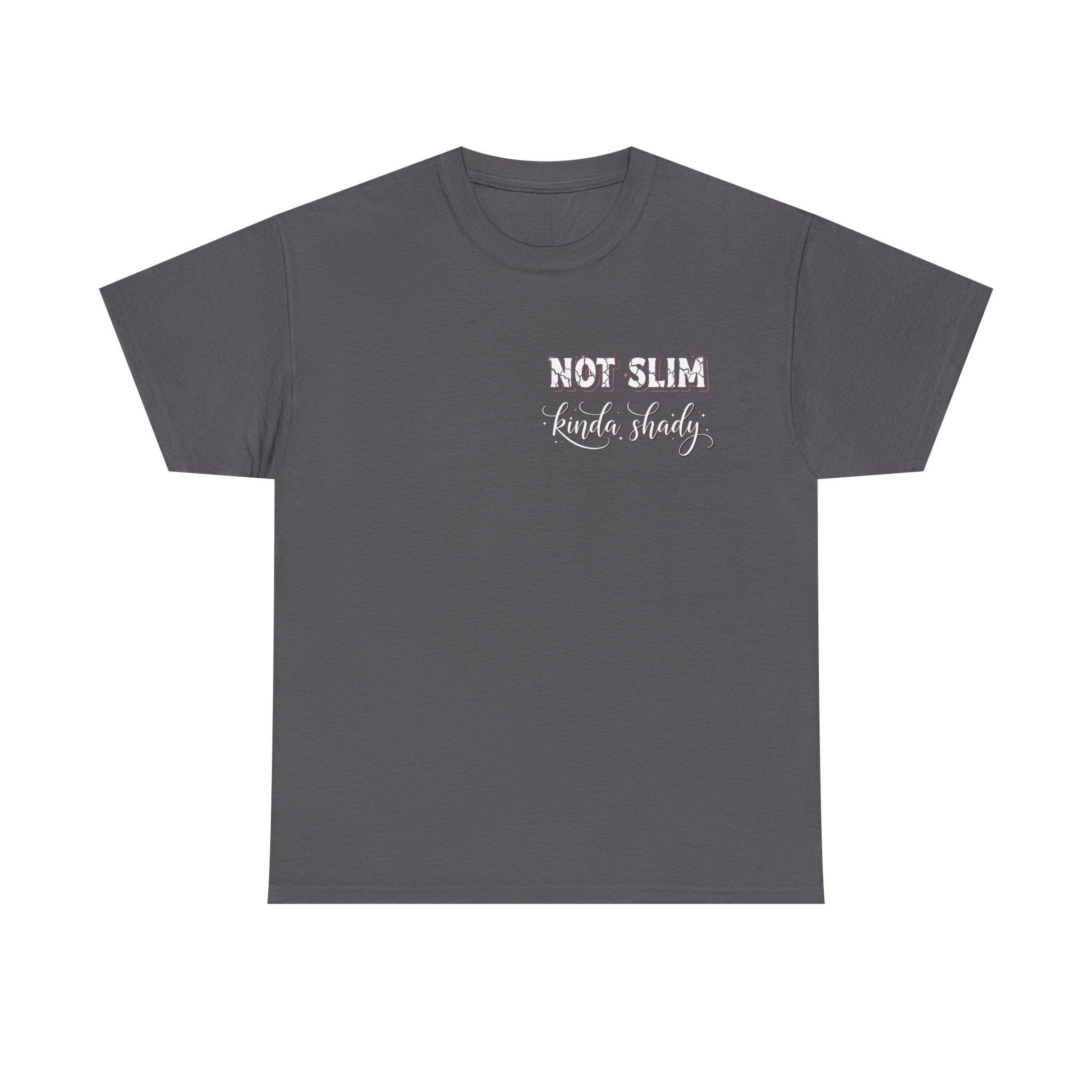 Not Slim Kinda Shady T- Shirt  - Funny Sarcastic Rude Offensive Graphic Tee Shirt Gift
