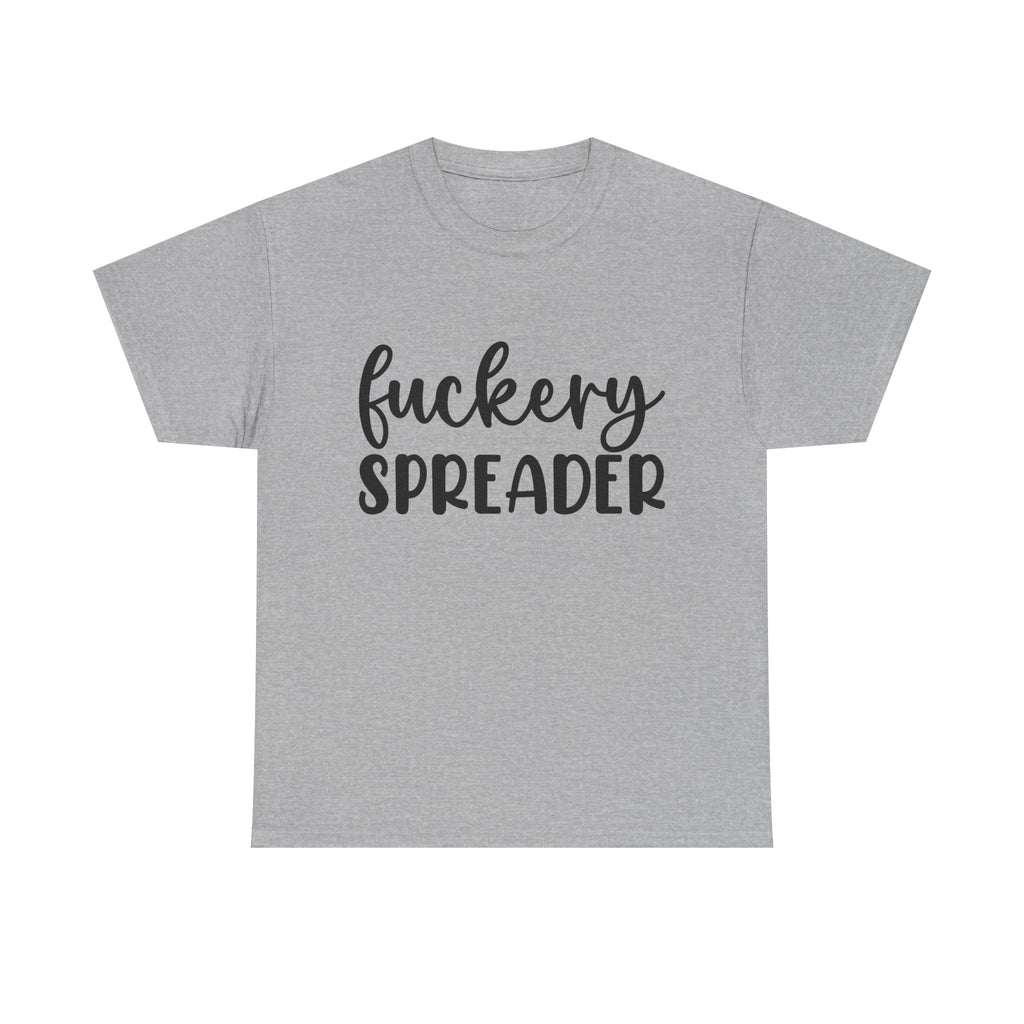 Funny - Fuckery Spreader T-Shirt - Adult Rude Tee for Sarcastic Humor Gift