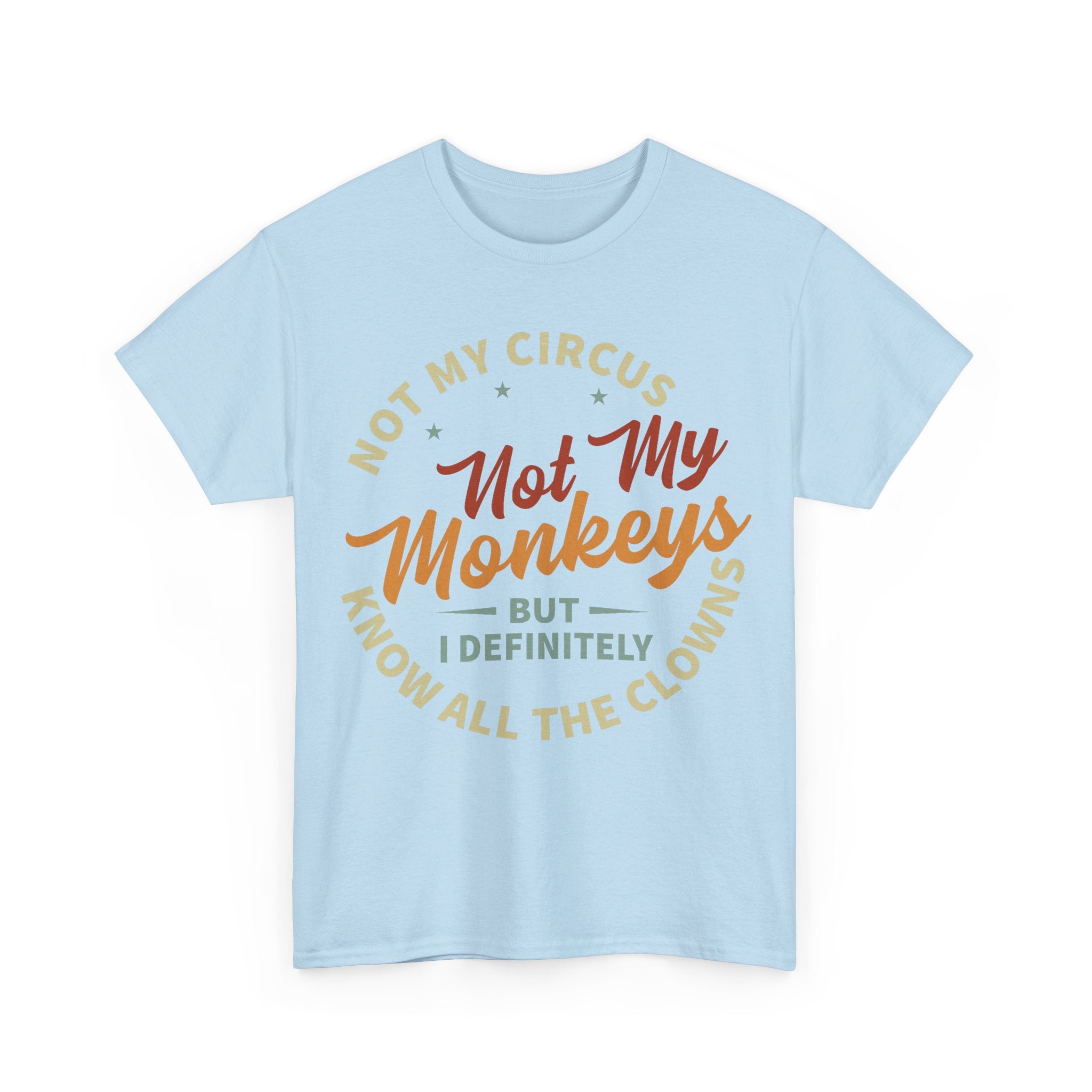 Not My Circus, Not My Monkeys - Funny T-Shirt - Birthday Gift Tee Shirt NEW