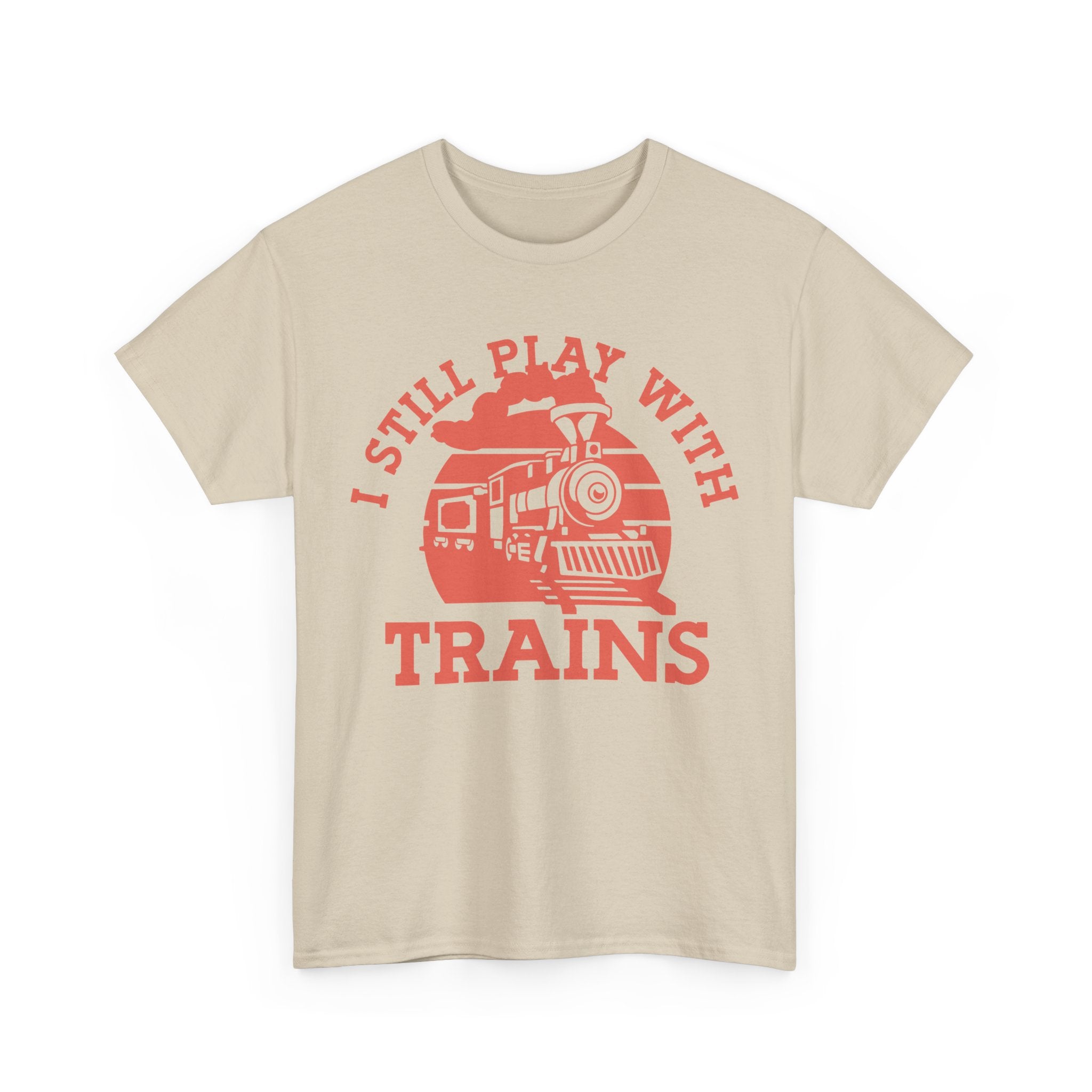 I Still Play With Trains - Funny Tee Shirt For Train Set Enthusiast - Gift T-Shirt For Dad Grandad