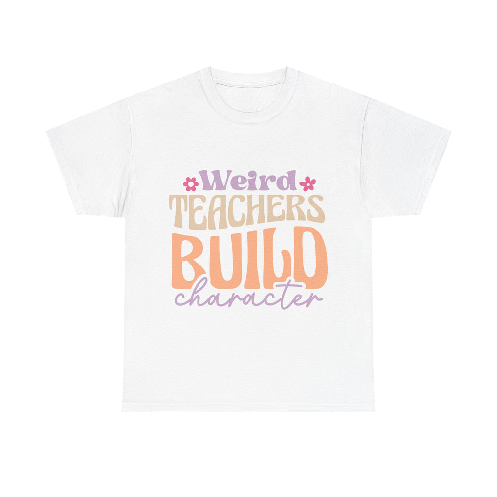 Weird Teachers Build Character Tee Shirt - Funny T-Shirt Gift For Teacher Or Learning Assistant NEW