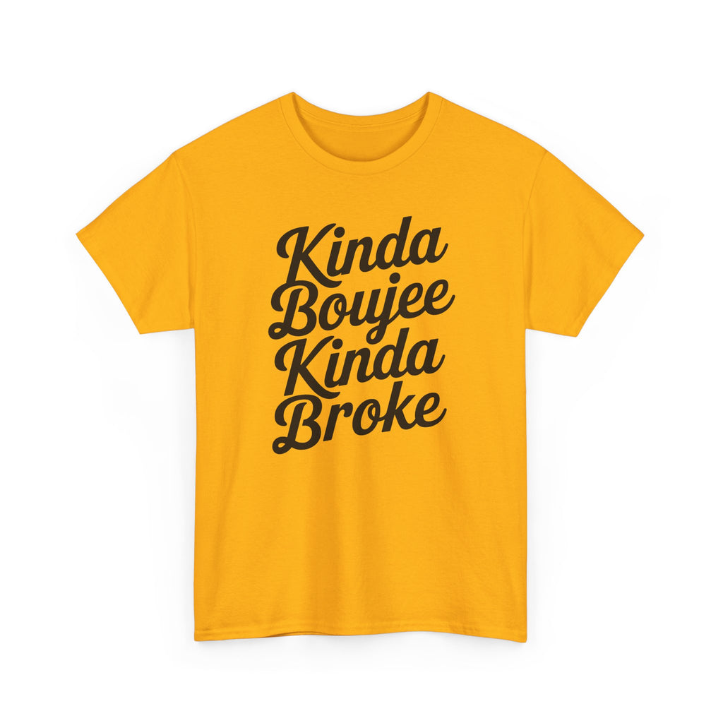 Kinda Boujee Kinda Broke T-Shirt - Funny Slogan Gift Tee Shirt