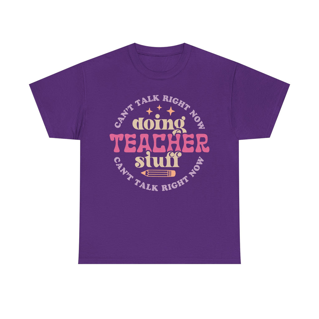 Can't Talk Right Now Doing Teacher Stuff Tee Shirt - Funny T-Shirt Gift For Teachers - NEW