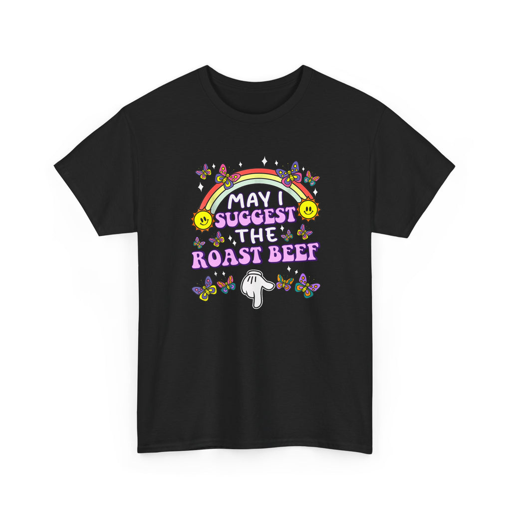 T-Shirt - May I Suggest the Roast Beef - Funny, Offensive, Rude Tee Shirt Gift