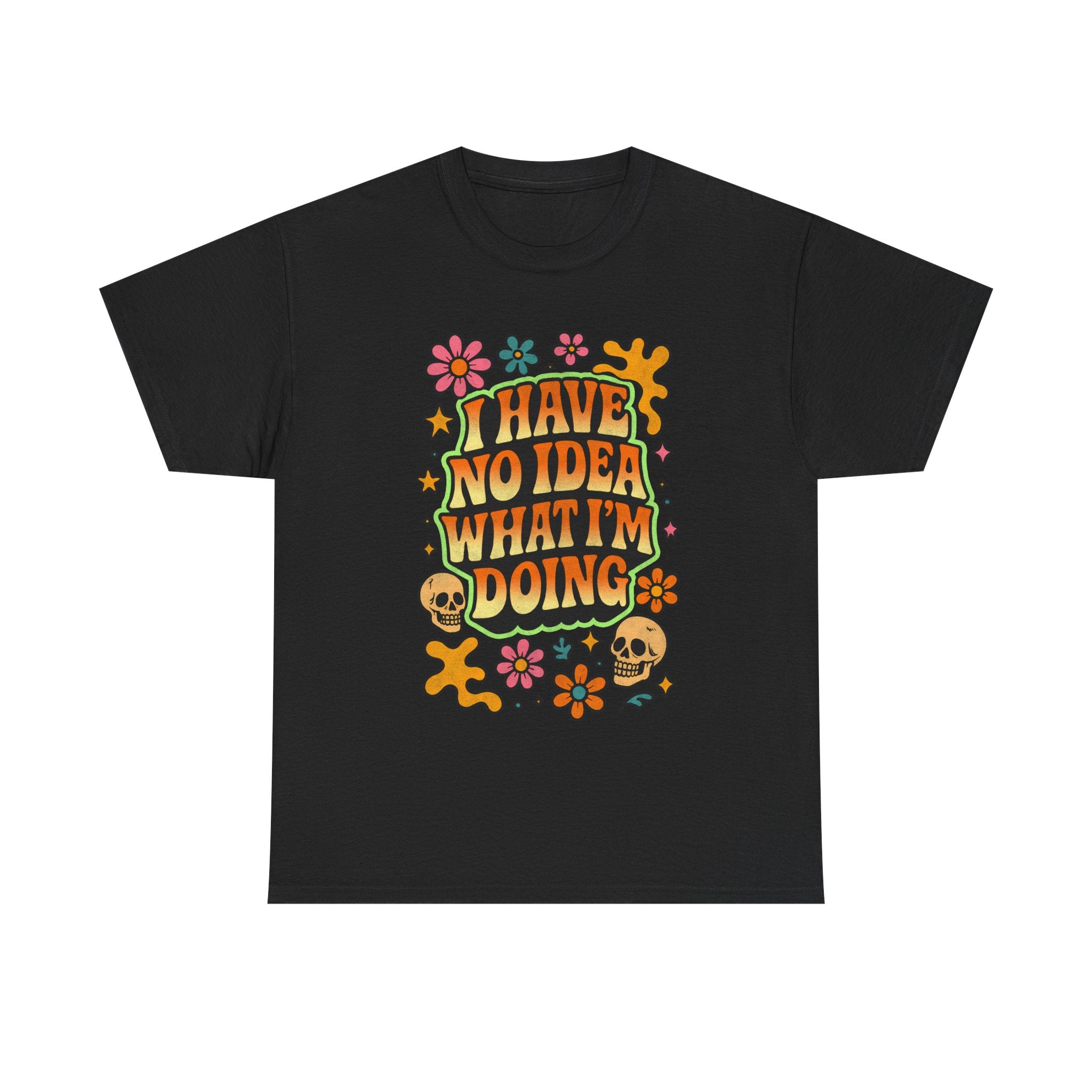 Retro Floral Tee — "I Have No Idea What I'm Doing" Funny Graphic T-Shirt Gift - NEW