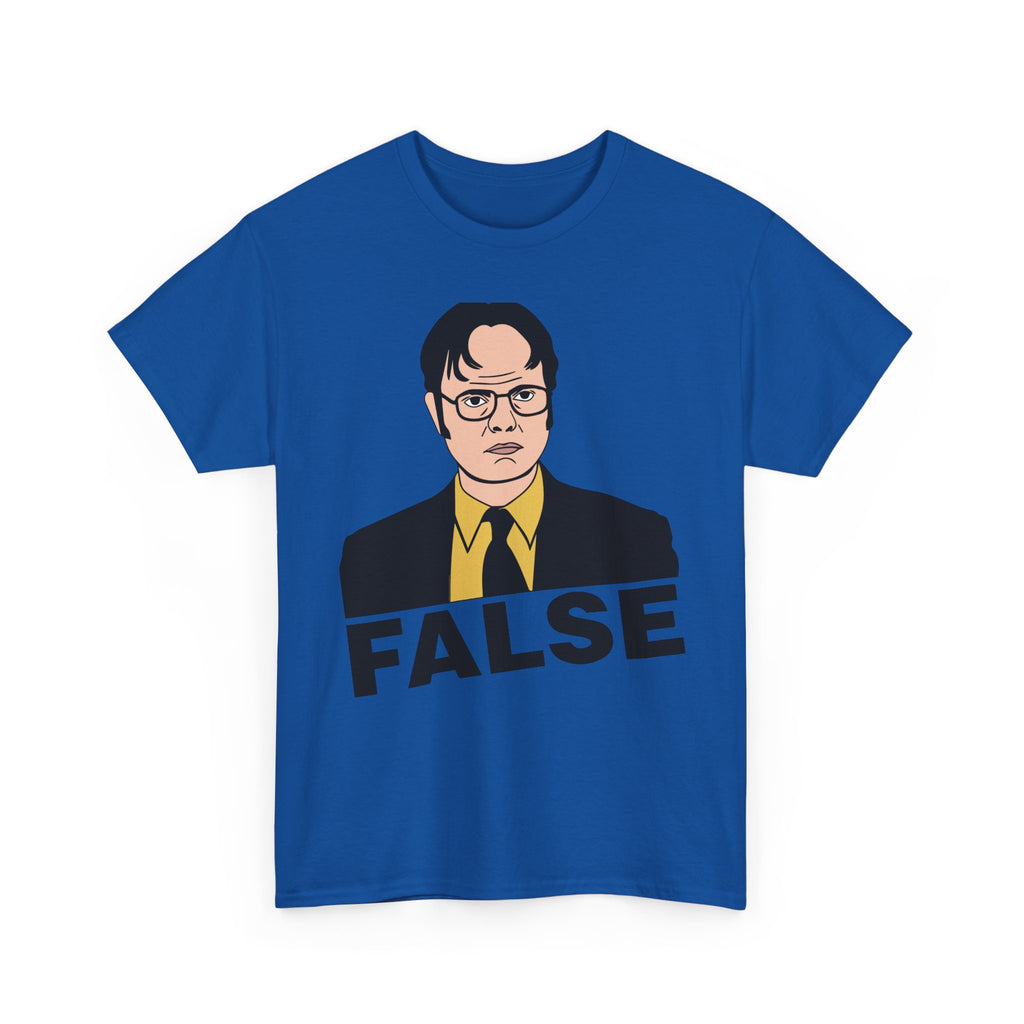 FALSE - Dwight Schrute Inspired Office Humor T-Shirt - Funny Gift Tee Shirt For Office Fans