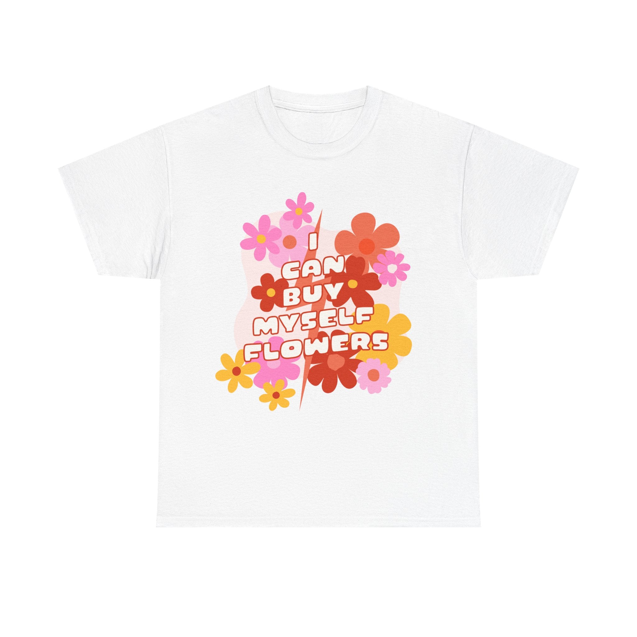 Funny T-Shirt - I Can Buy Myself Flowers - Feminism Tee Shirt - Gift For Independent Feminists NEW