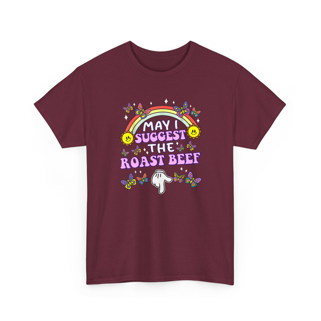 T-Shirt - May I Suggest the Roast Beef - Funny, Offensive, Rude Tee Shirt Gift