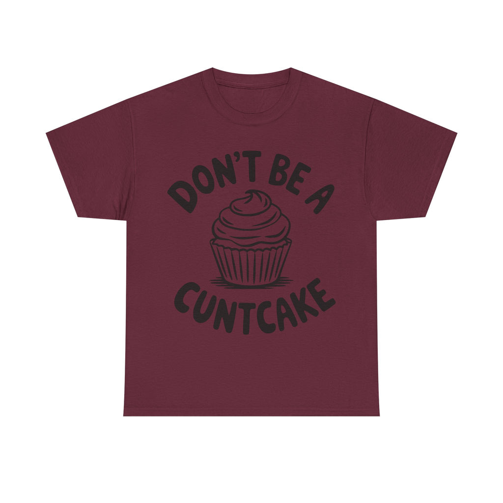 Graphic Tee - Don't Be a Cuntcake - Cupcake Sarcastic Adult Funny T-Shirt