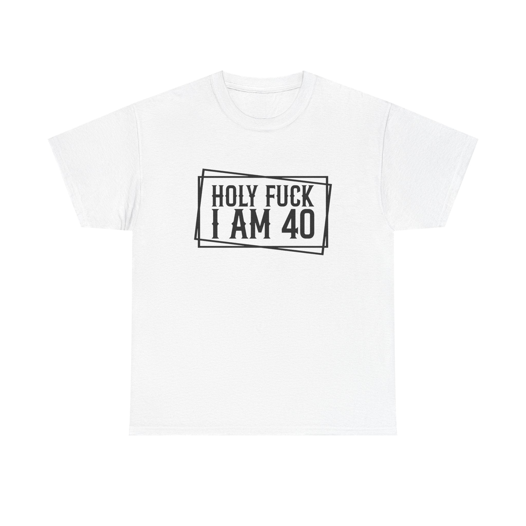 40th Birthday T-Shirt - Holy F*** I Am 40 - Funny Adult Forty Gift Tee