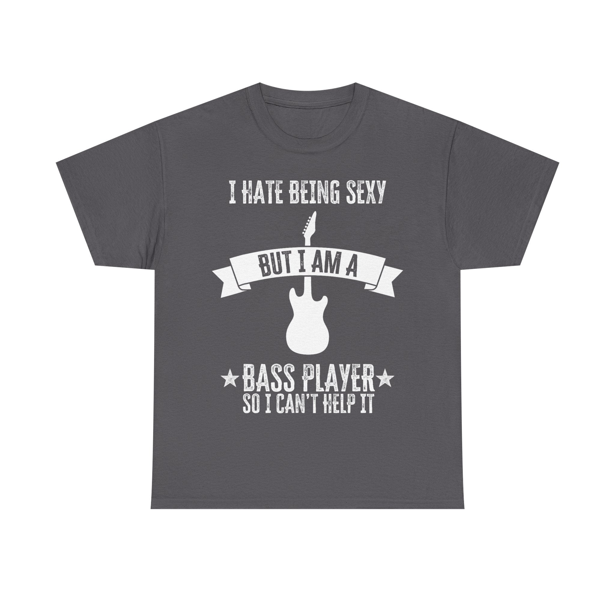 Funny Bass Guitar T-Shirt - I Hate Being Sexy But I Am a Bass Player - Tee Shirt Gift For Bassist