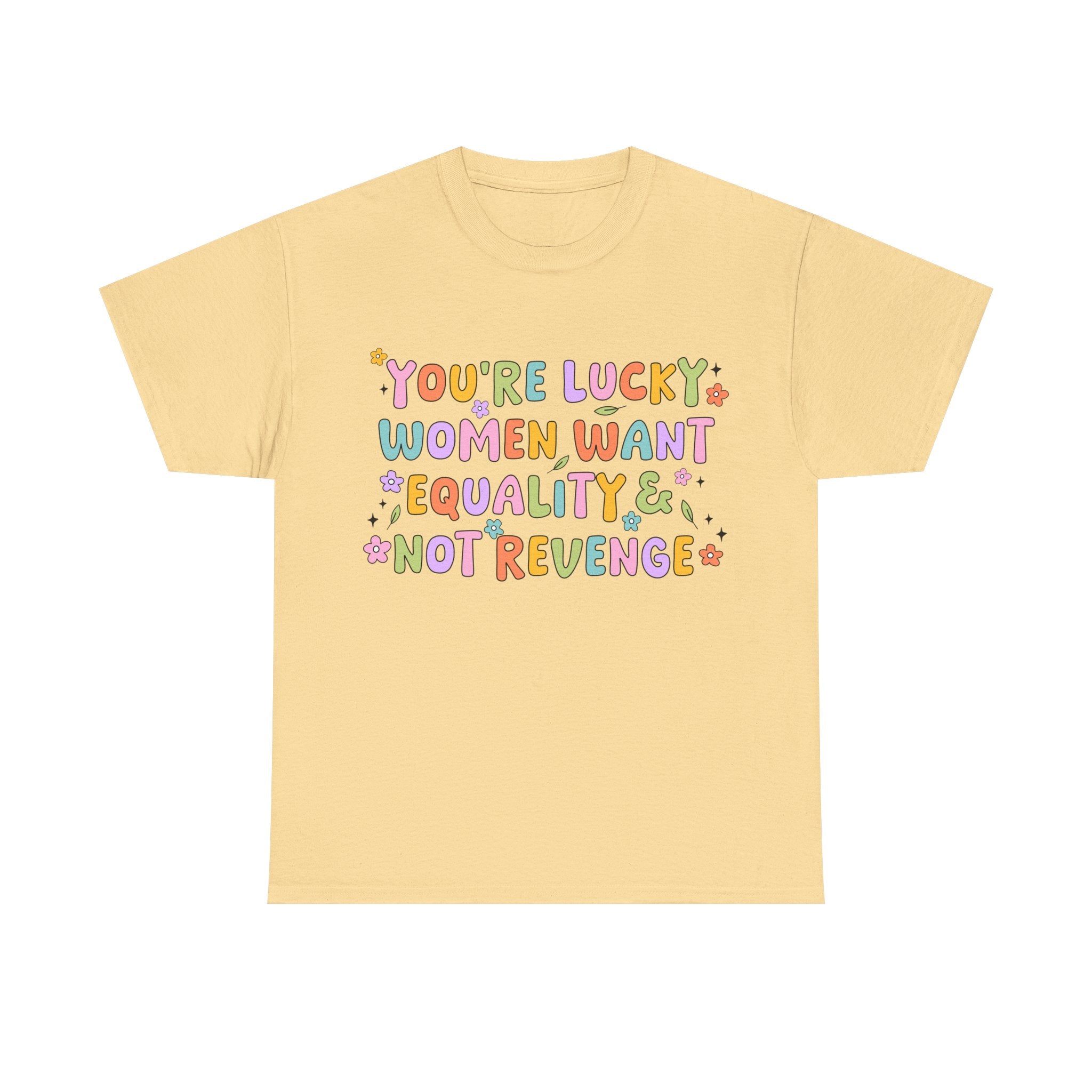 Funny Feminist T-Shirt - Youre  Lucky Women Want Equality Not Revenge - Anti Patriachy Tee Shirt Gift For Feminism