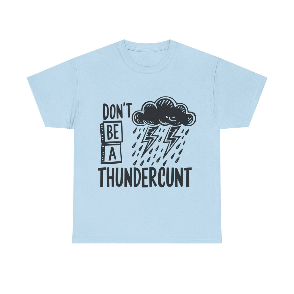 T-Shirt - Don't Be a Thundercunt - Rude Adult Funny Gift Tee - Offensive Gift