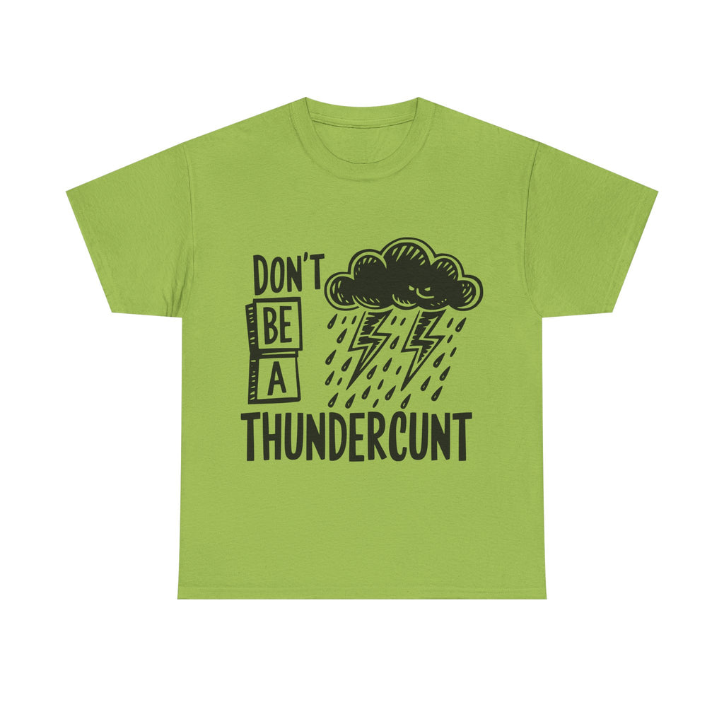 T-Shirt - Don't Be a Thundercunt - Rude Adult Funny Gift Tee - Offensive Gift