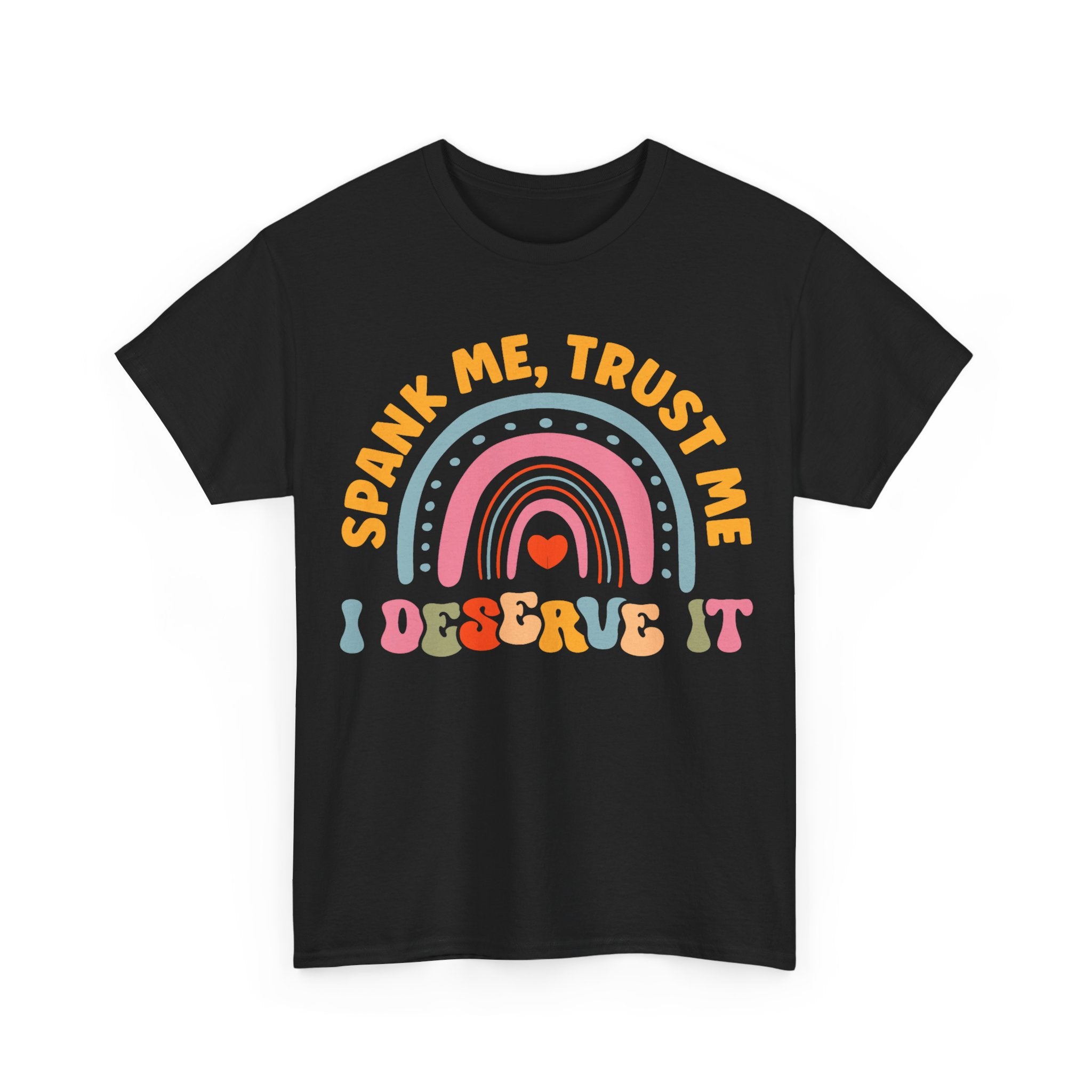 Funny Graphic Tee Shirt - Spank Me Trust Me I Deserve It - Rude Offensive Gift T-Shirt