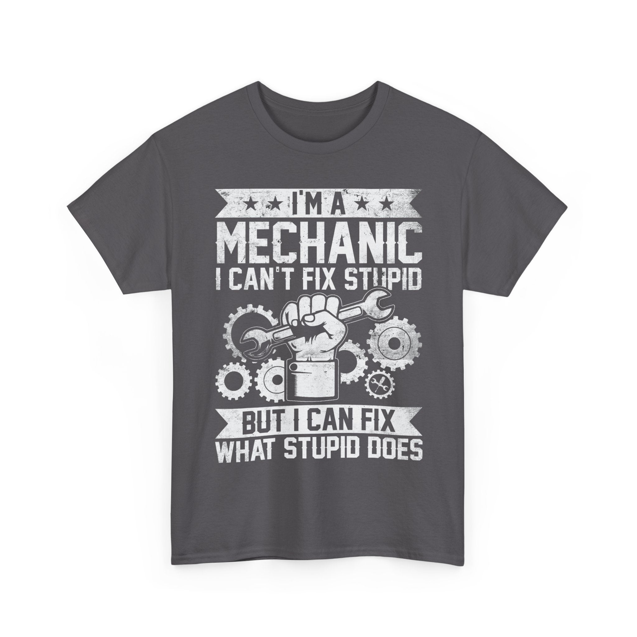 I'm A Mechanic I Fix What Stupid Does Tee Shirt - Funny T-Shirt For Mechanics - Gift For Car Engineer