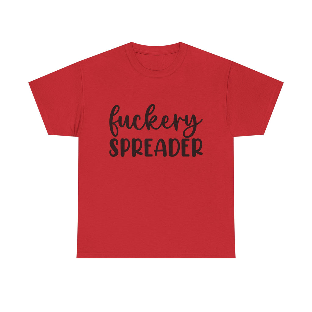 Funny - Fuckery Spreader T-Shirt - Adult Rude Tee for Sarcastic Humor Gift