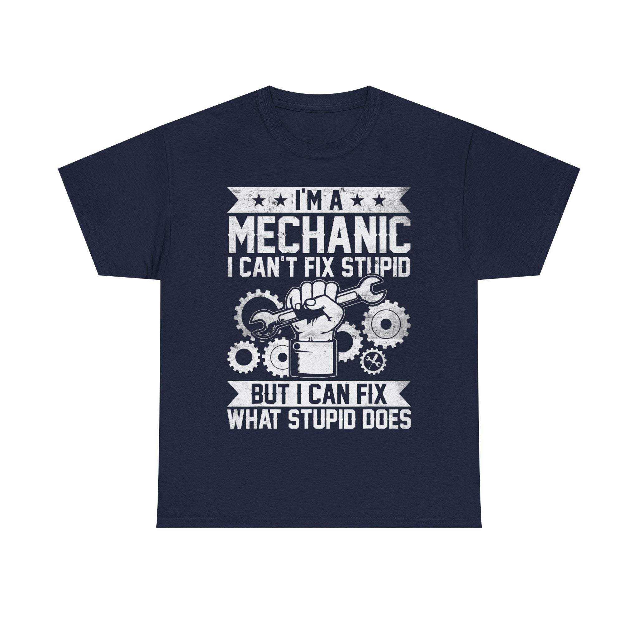 I'm A Mechanic I Fix What Stupid Does Tee Shirt - Funny T-Shirt For Mechanics - Gift For Car Engineer