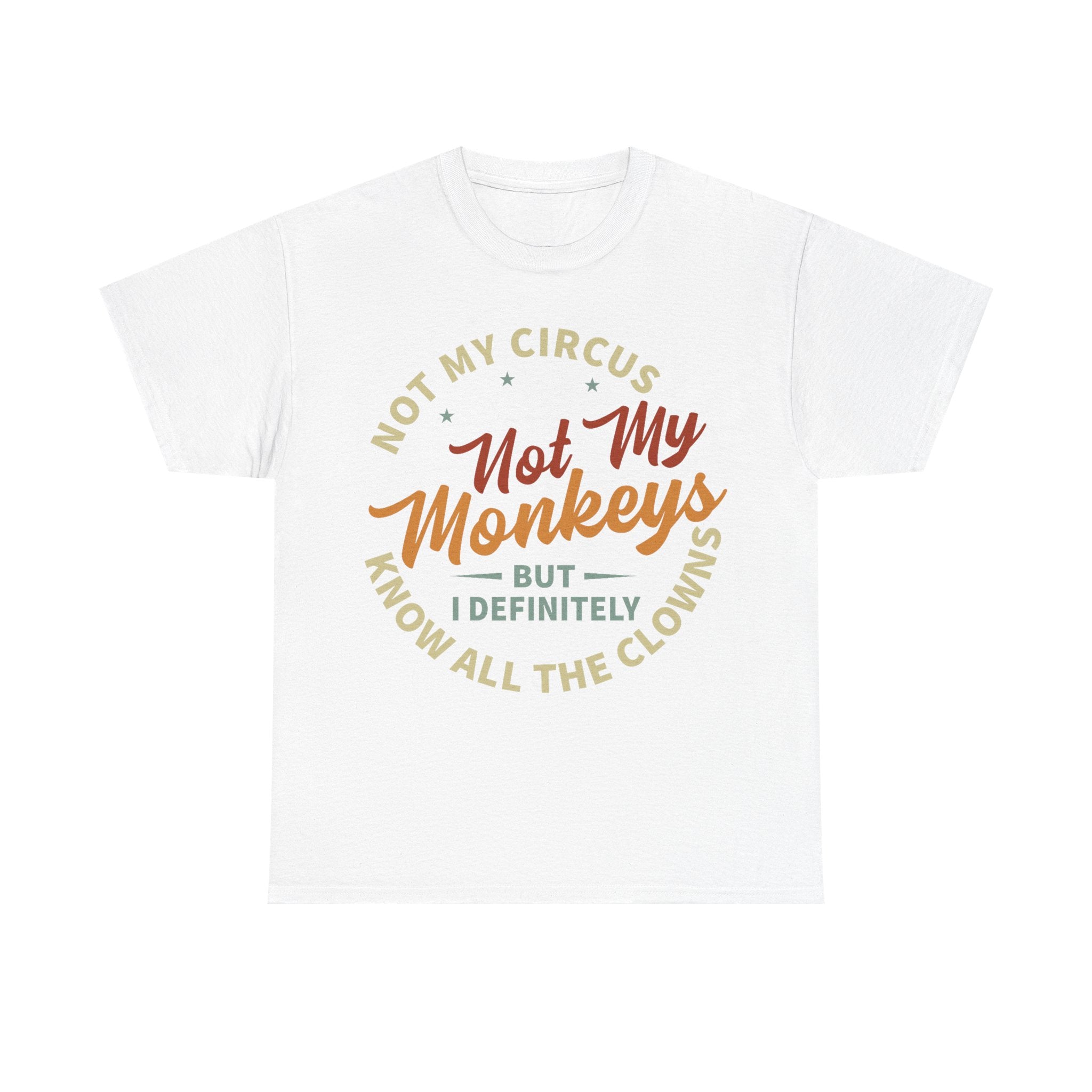 Not My Circus, Not My Monkeys - Funny T-Shirt - Birthday Gift Tee Shirt NEW