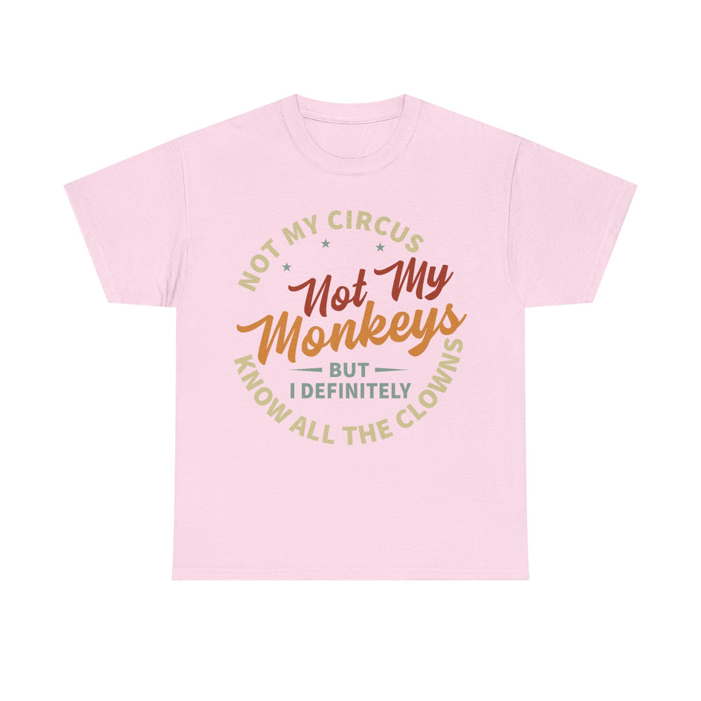Not My Circus, Not My Monkeys - Funny T-Shirt - Birthday Gift Tee Shirt NEW