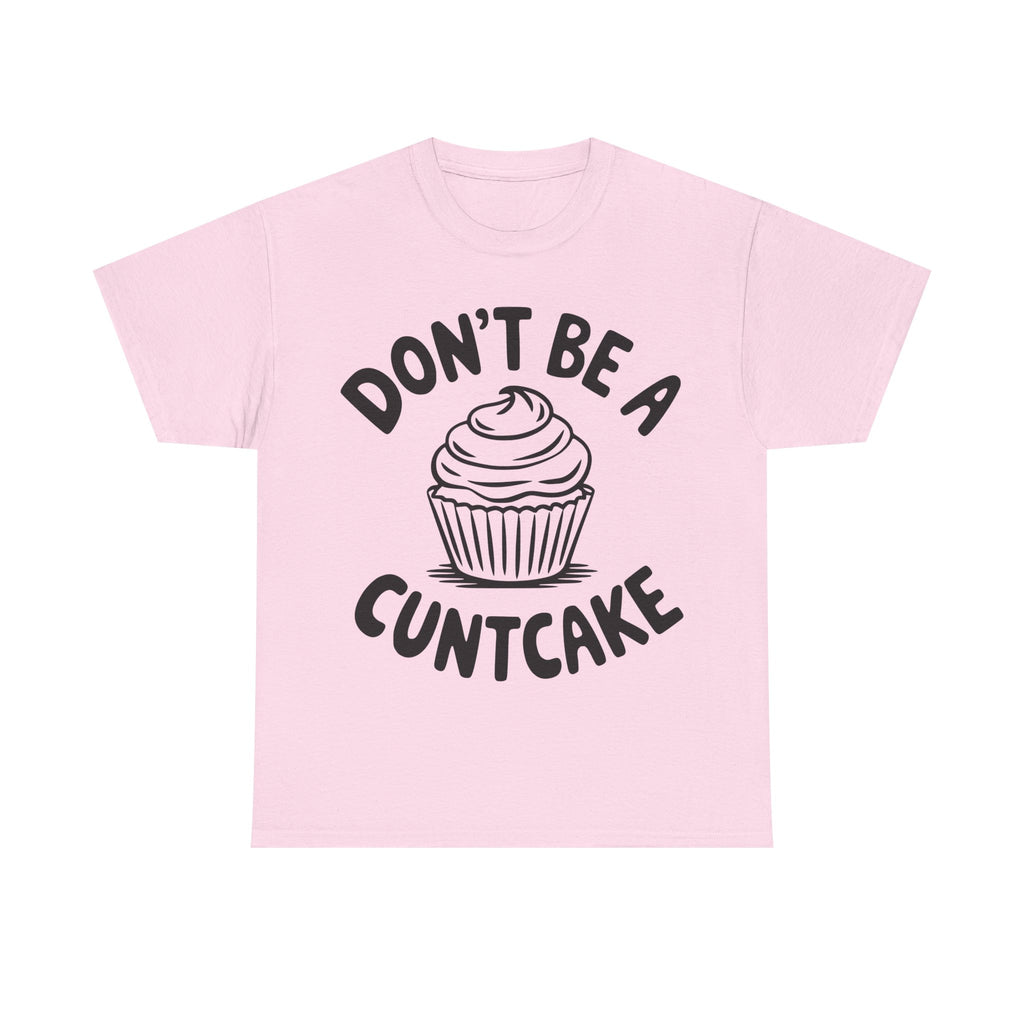 Graphic Tee - Don't Be a Cuntcake - Cupcake Sarcastic Adult Funny T-Shirt