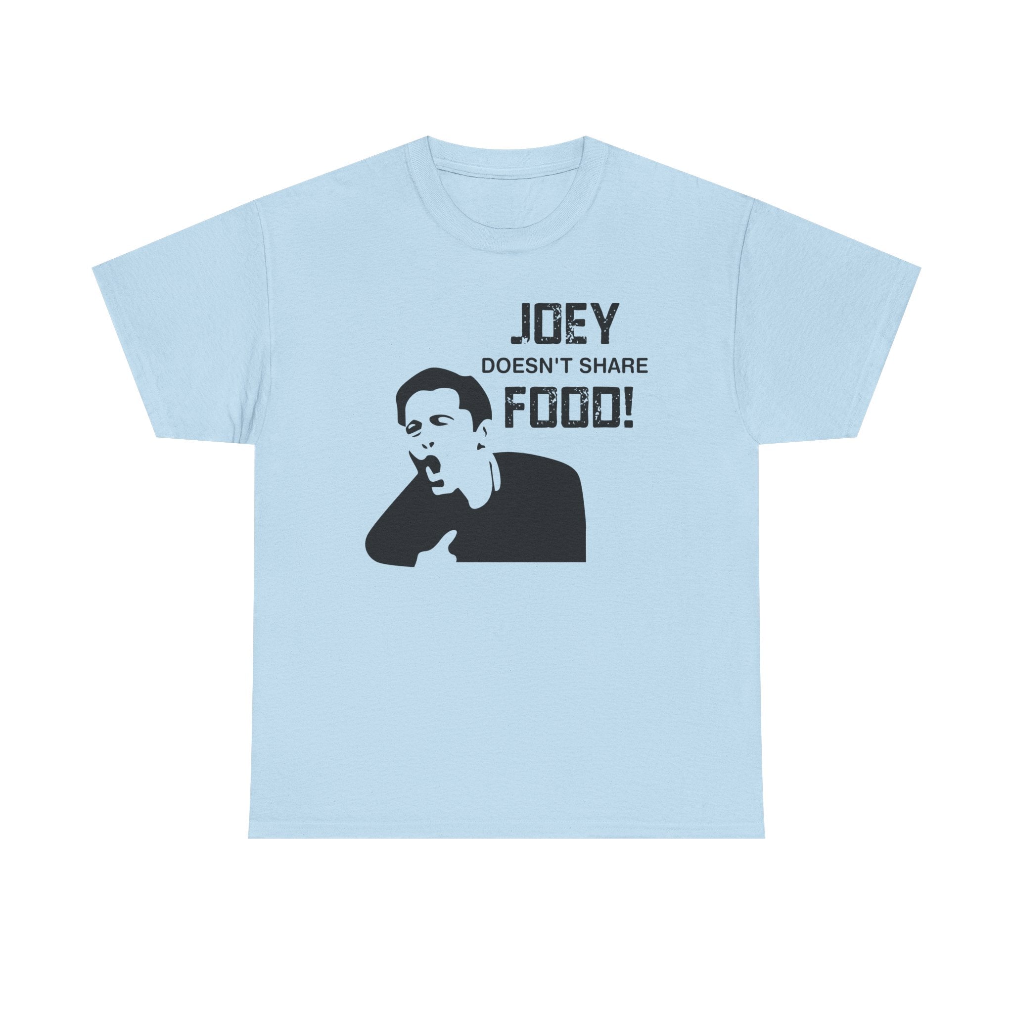 T-Shirt - Joey Doesn't Share Food - Funny TV Friends Joey Quote Tee Shirt Gift