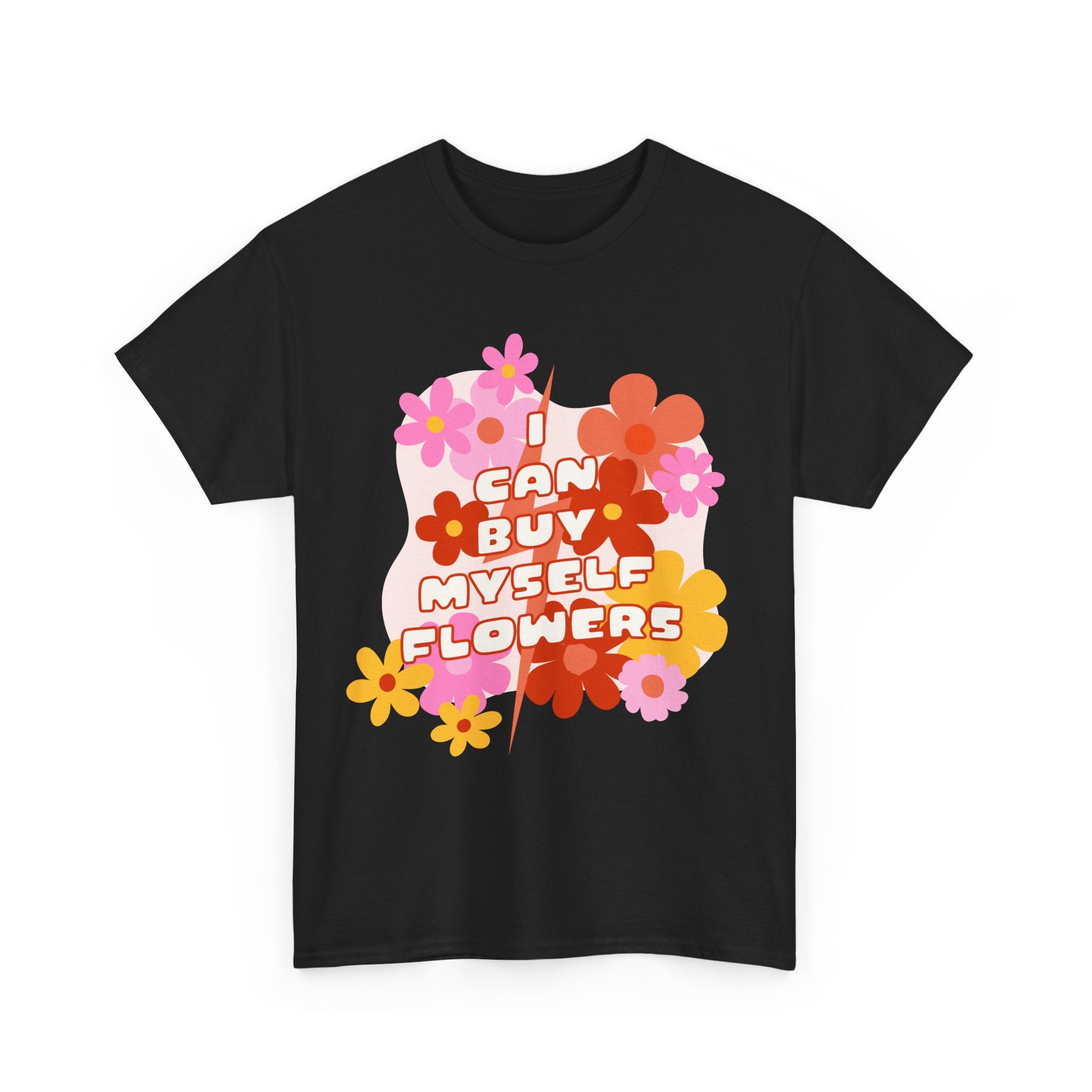 Funny T-Shirt - I Can Buy Myself Flowers - Feminism Tee Shirt - Gift For Independent Feminists NEW