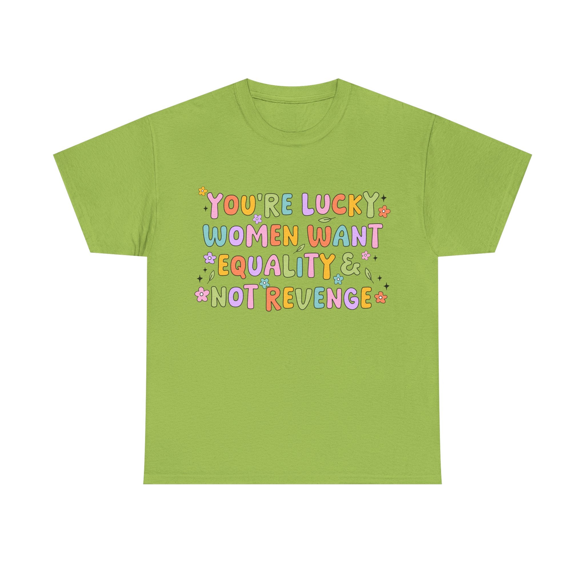 Funny Feminist T-Shirt - Youre  Lucky Women Want Equality Not Revenge - Anti Patriachy Tee Shirt Gift For Feminism