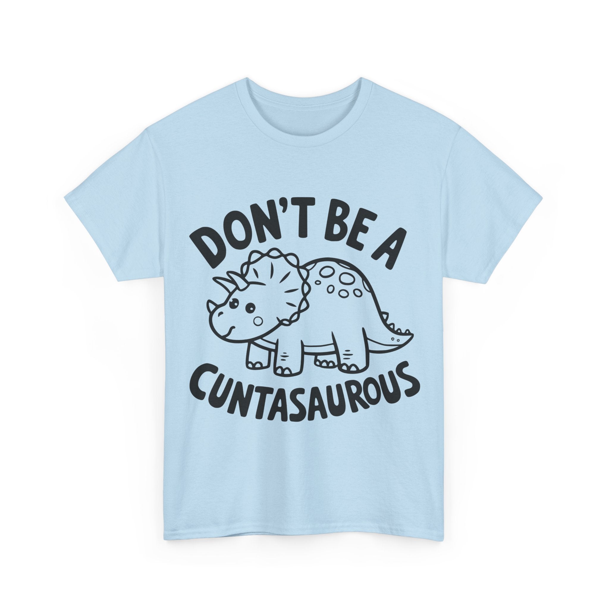 T-Shirt - Don't Be a Cuntasaurous - Funny Rude Offensive Dino Gift Tee Shirt