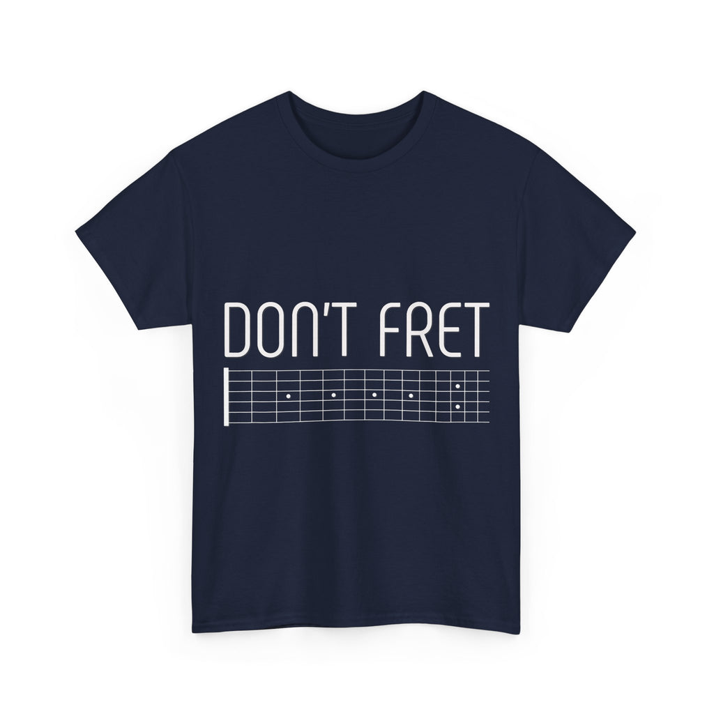 Funny Guitar T-Shirt - Don’t Fret - Guitarist Fretboard Gift Tee Shirt For Musician
