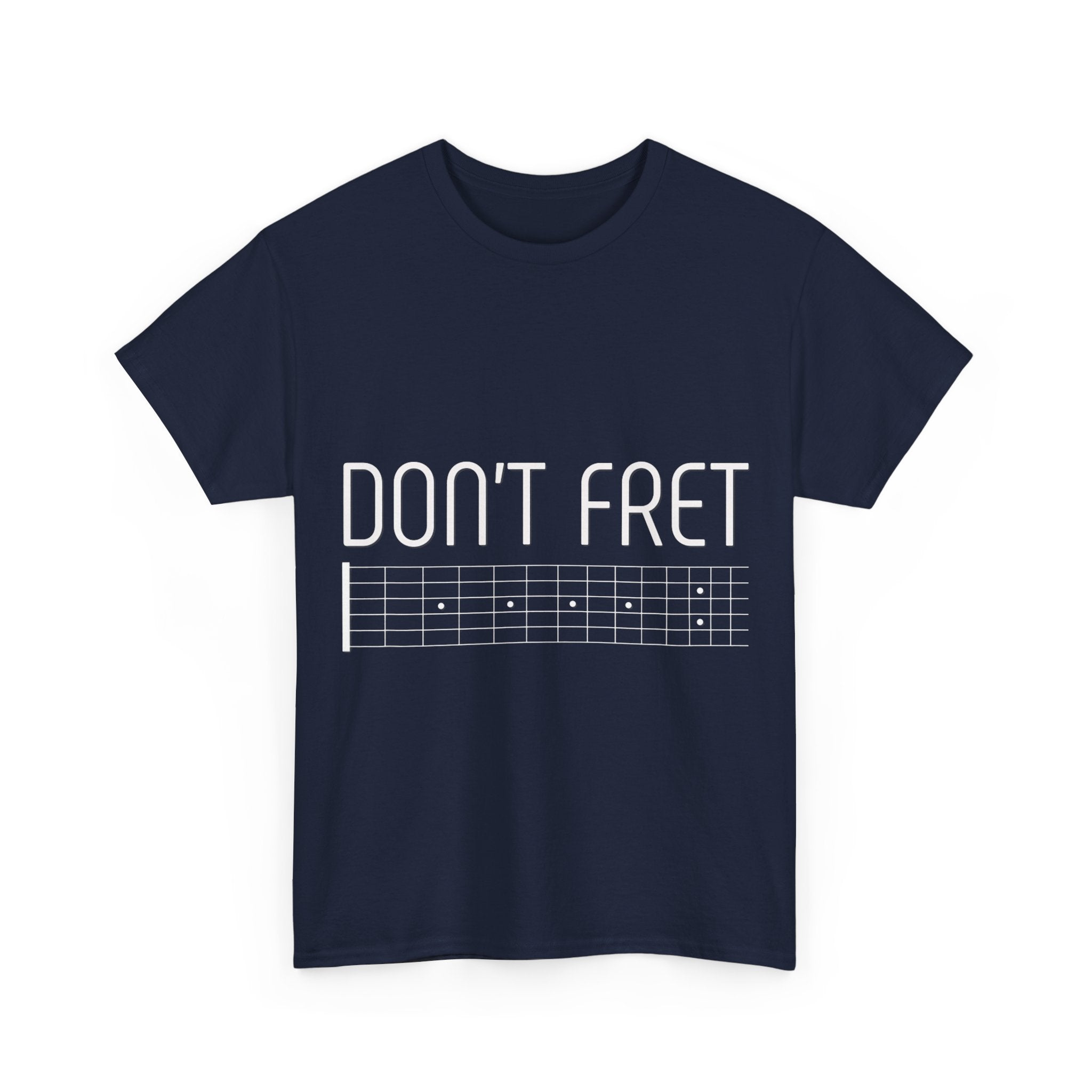 Funny Guitar T-Shirt - Don’t Fret - Guitarist Fretboard Gift Tee Shirt For Musician