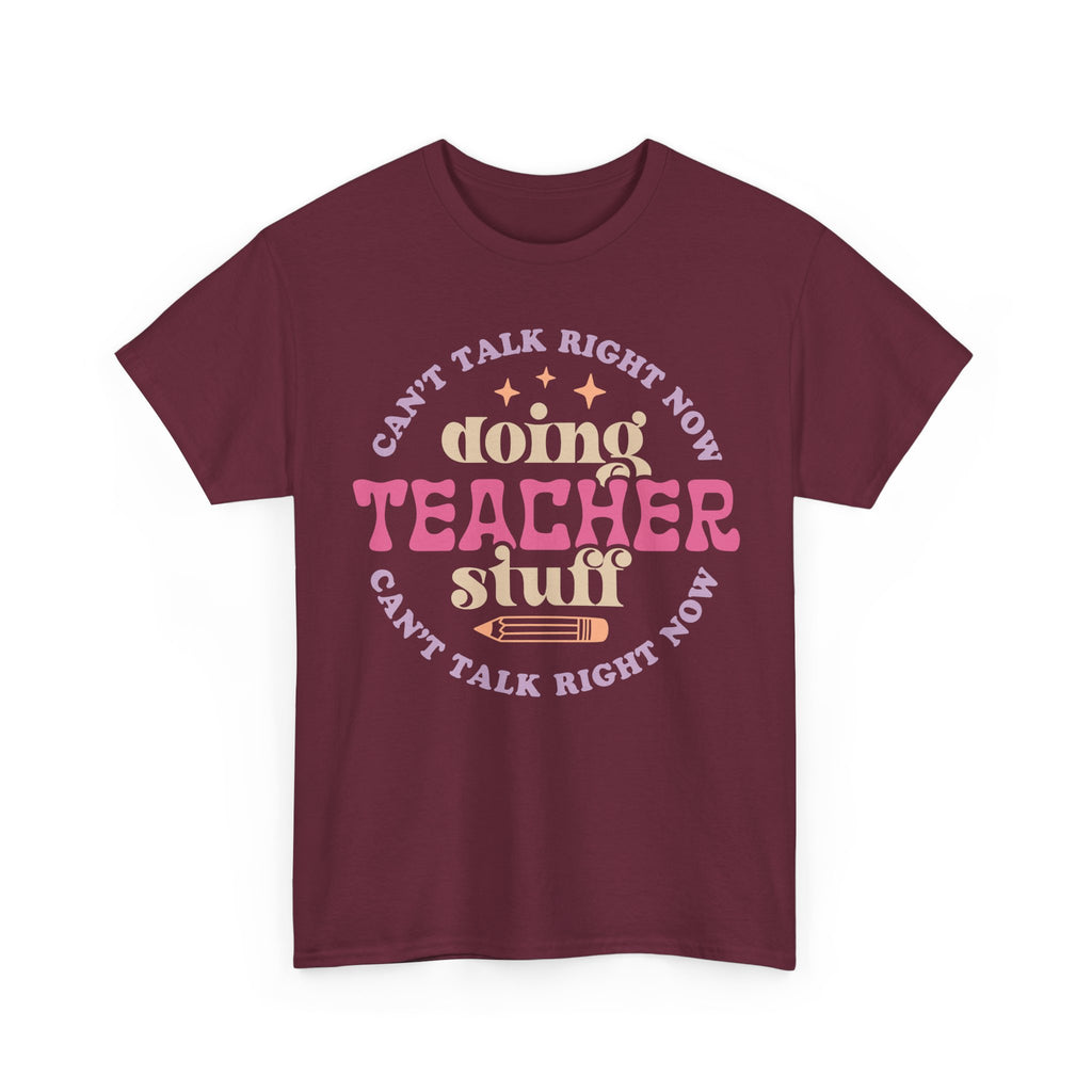 Can't Talk Right Now Doing Teacher Stuff Tee Shirt - Funny T-Shirt Gift For Teachers - NEW