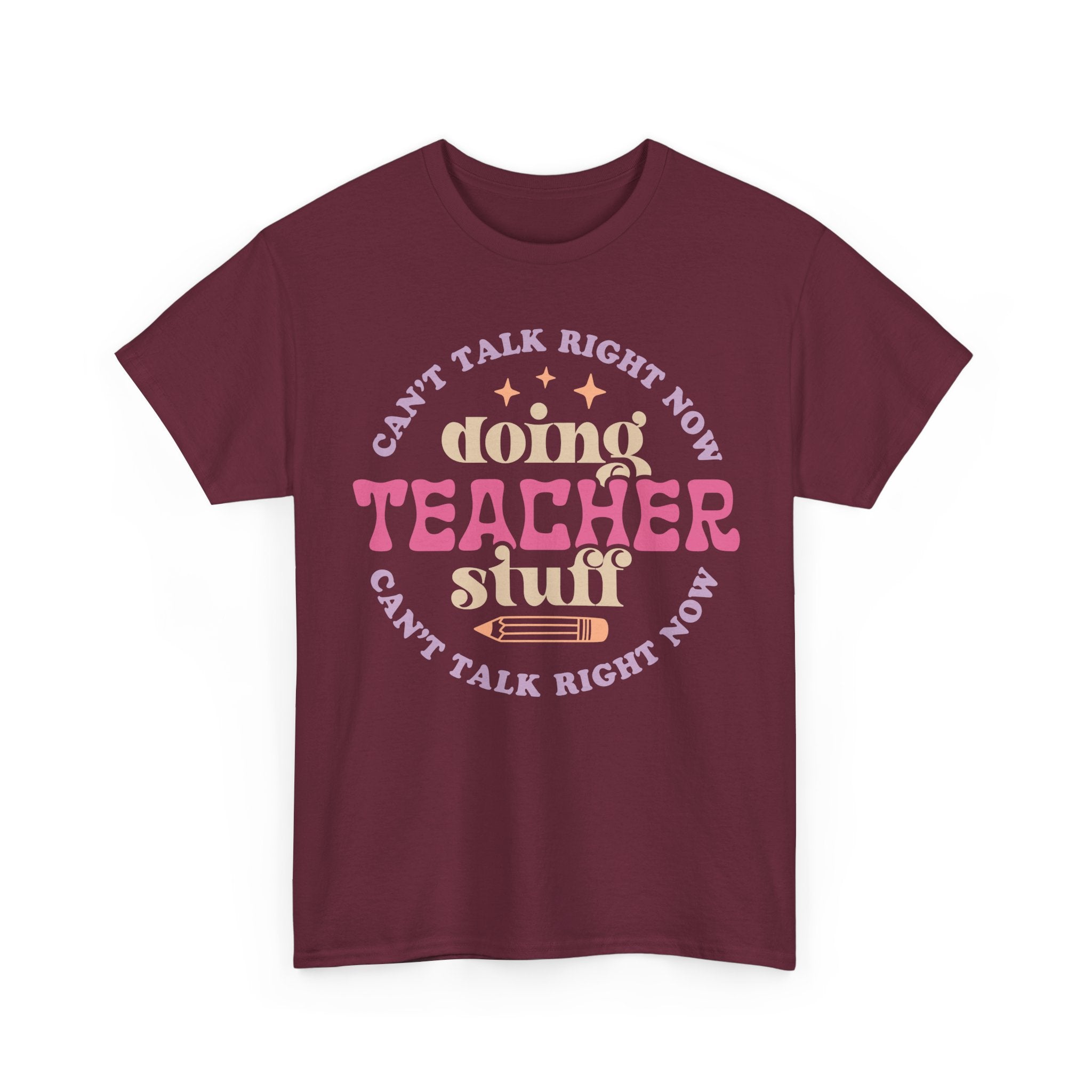 Can't Talk Right Now Doing Teacher Stuff Tee Shirt - Funny T-Shirt Gift For Teachers - NEW