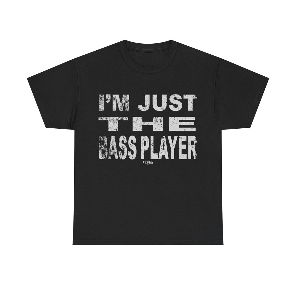 I'm Just the Bass Player T-Shirt - Funny Tee Shirt For Bass Guitarist - Bassist Gift