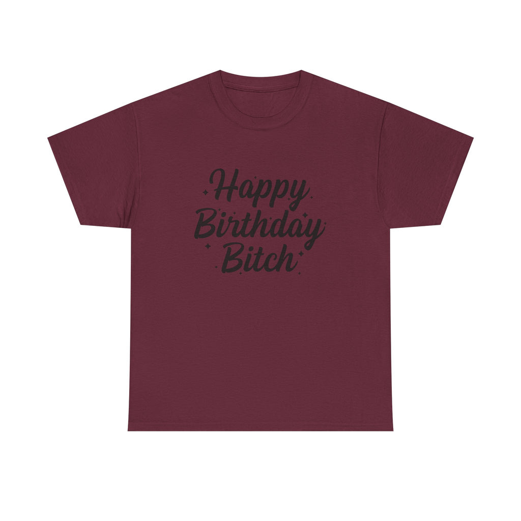 Birthday Tee Shirt - Happy Birthday Bitch - Funny Adult Graphic T-Shirt Gift
