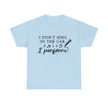 Funny T Shirt - I Dont Sing In The Car I Perform - Gift Tee For Music Lovers And Singers