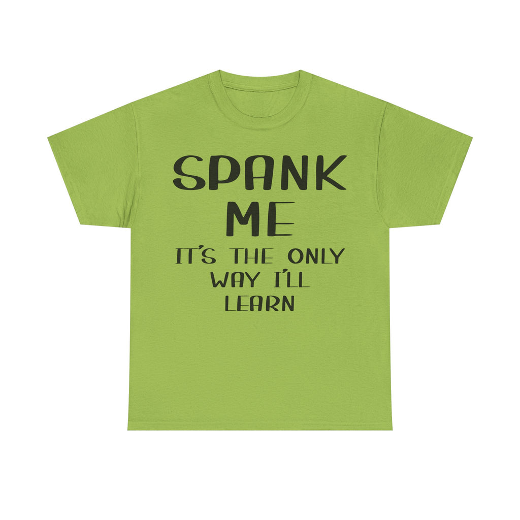 T-Shirt - Spank Me It's The Only Way I'll Learn - Funny Adult Rude Tee