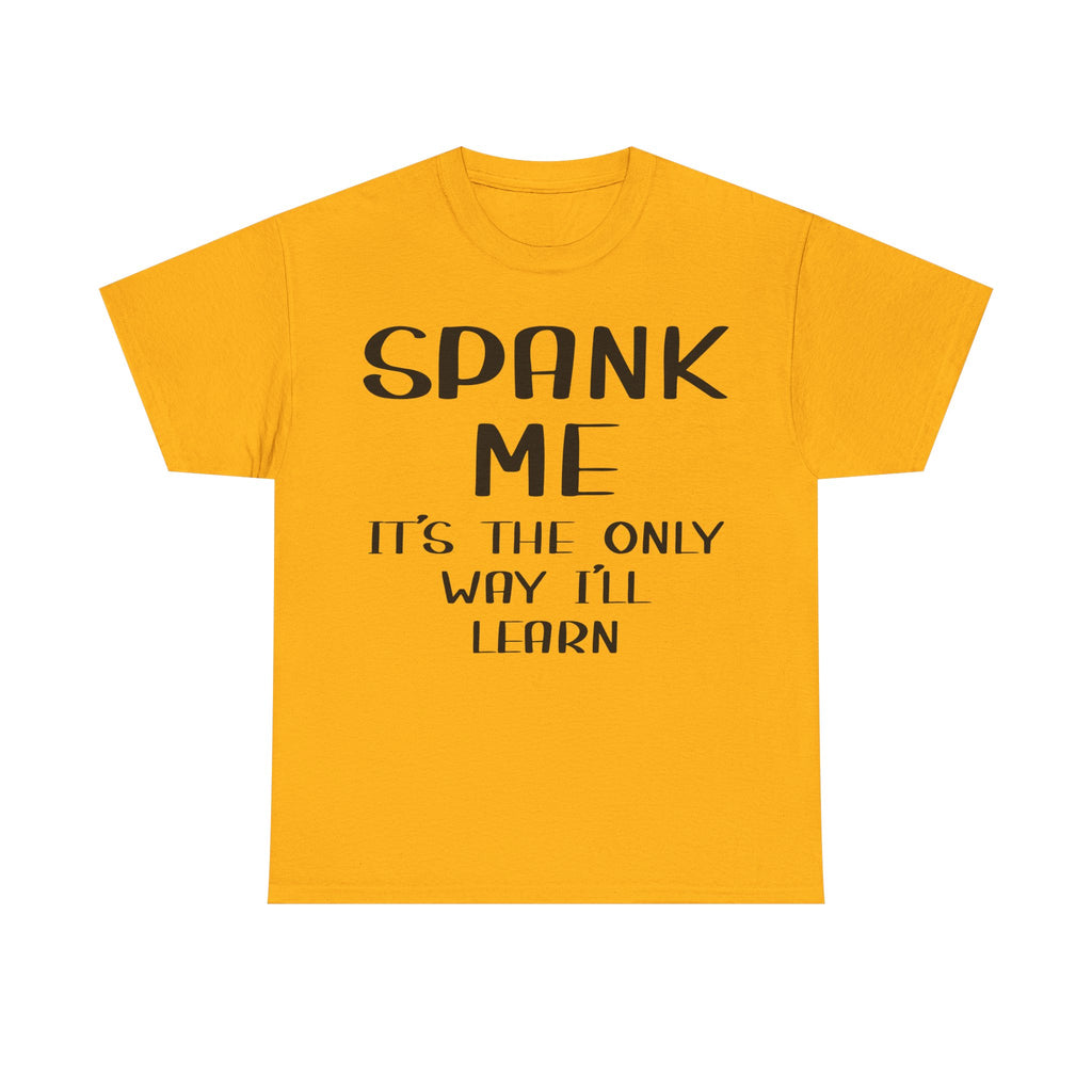 T-Shirt - Spank Me It's The Only Way I'll Learn - Funny Adult Rude Tee