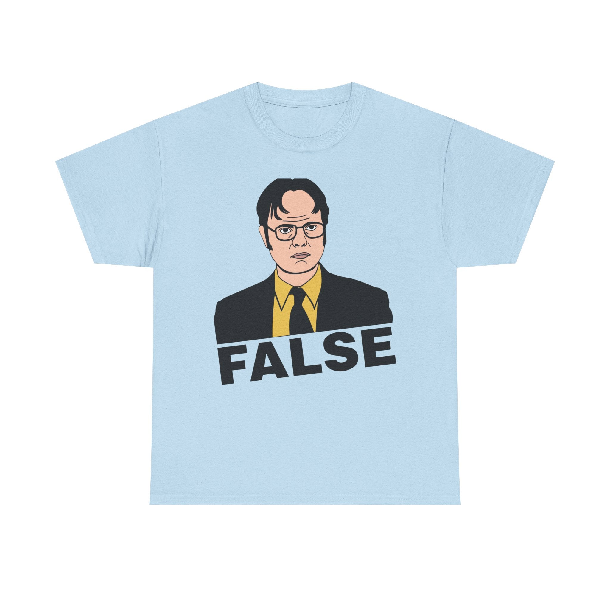 FALSE - Dwight Schrute Inspired Office Humor T-Shirt - Funny Gift Tee Shirt For Office Fans