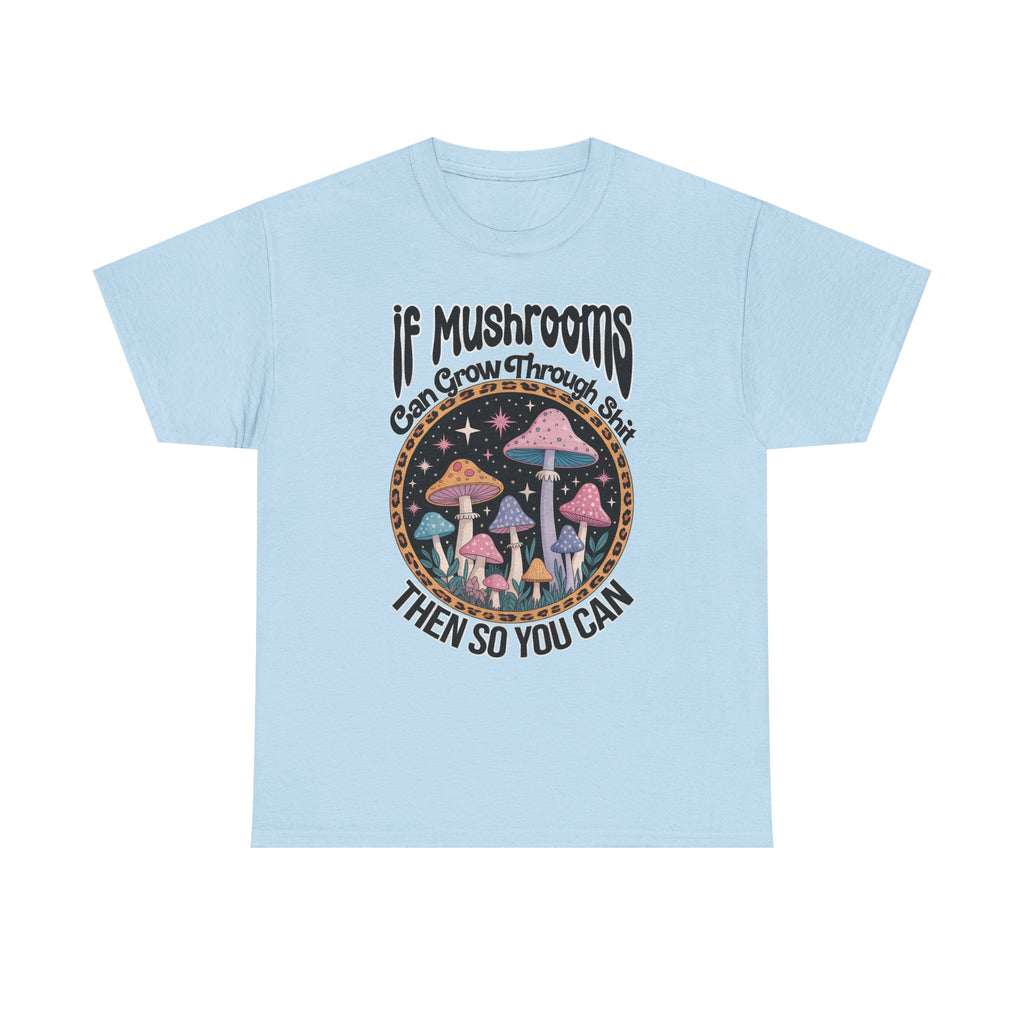 Mushroom Grow Through It T-Shirt - Funny Magic Mushroom Tee Shirt Gift Tee Shirt NEW