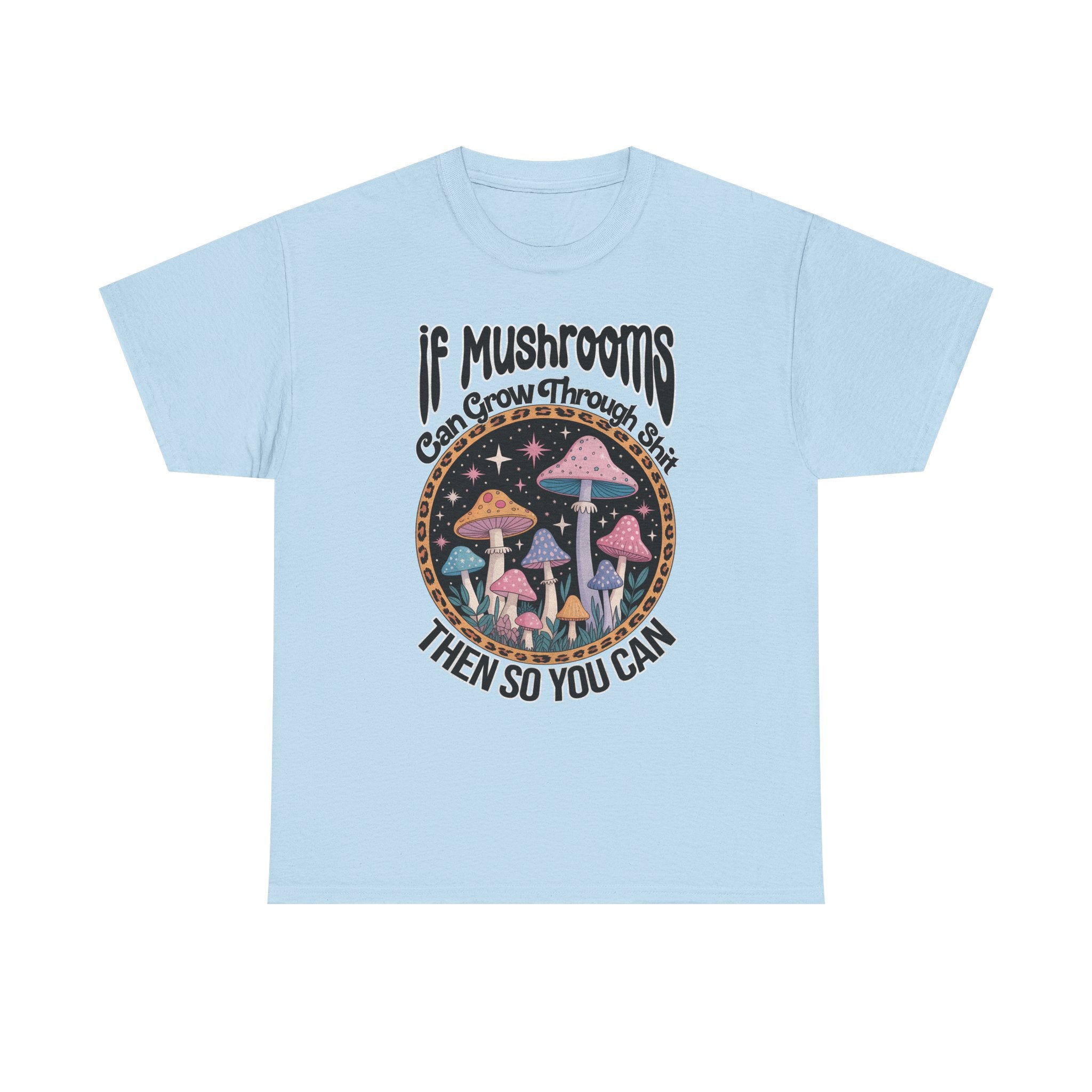 Mushroom Grow Through It T-Shirt - Funny Magic Mushroom Tee Shirt Gift Tee Shirt NEW
