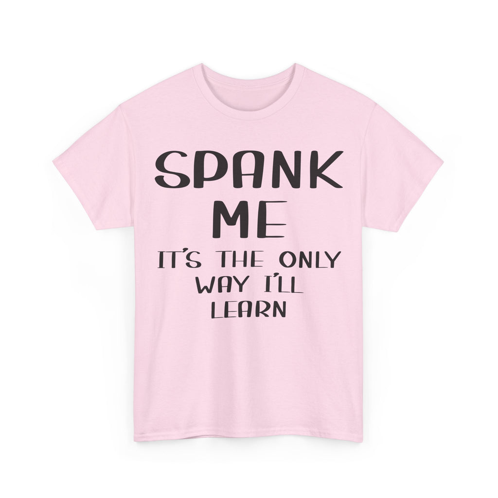 T-Shirt - Spank Me It's The Only Way I'll Learn - Funny Adult Rude Tee