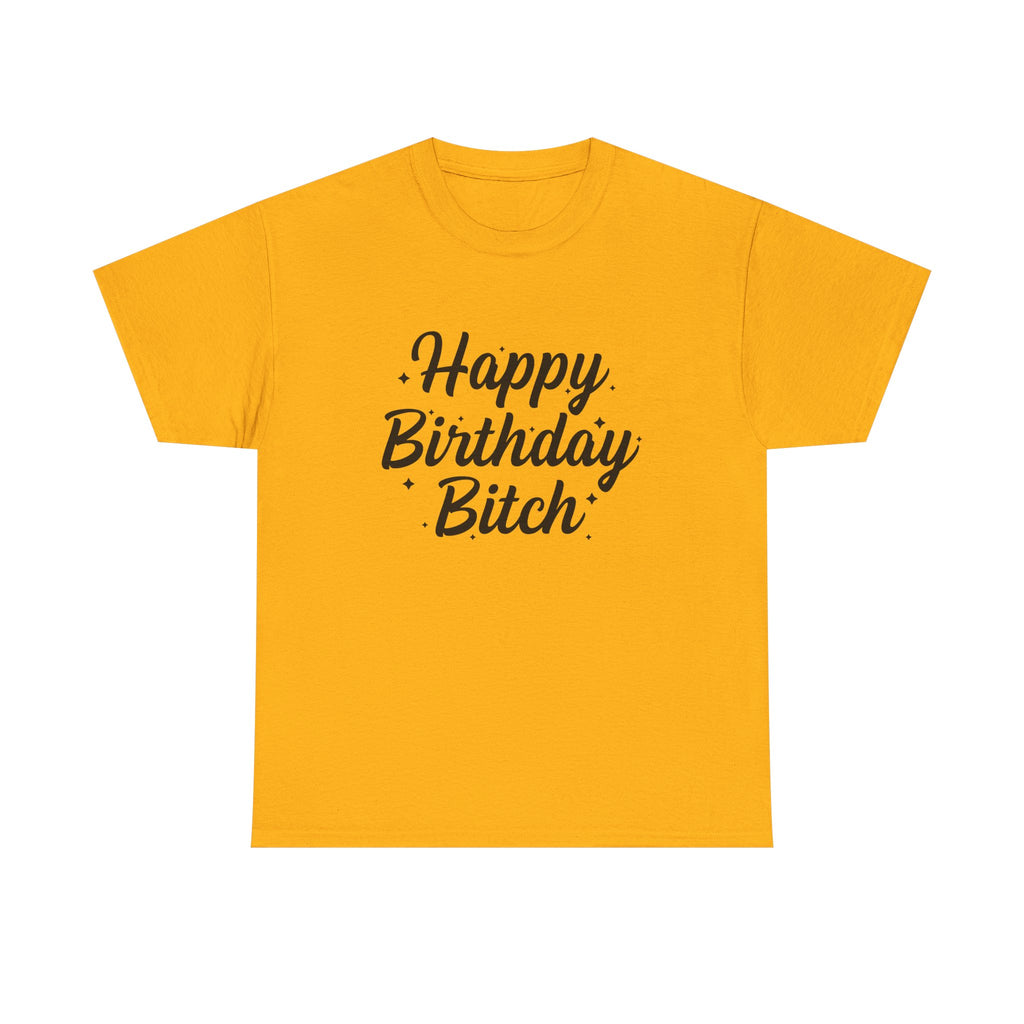 Birthday Tee Shirt - Happy Birthday Bitch - Funny Adult Graphic T-Shirt Gift