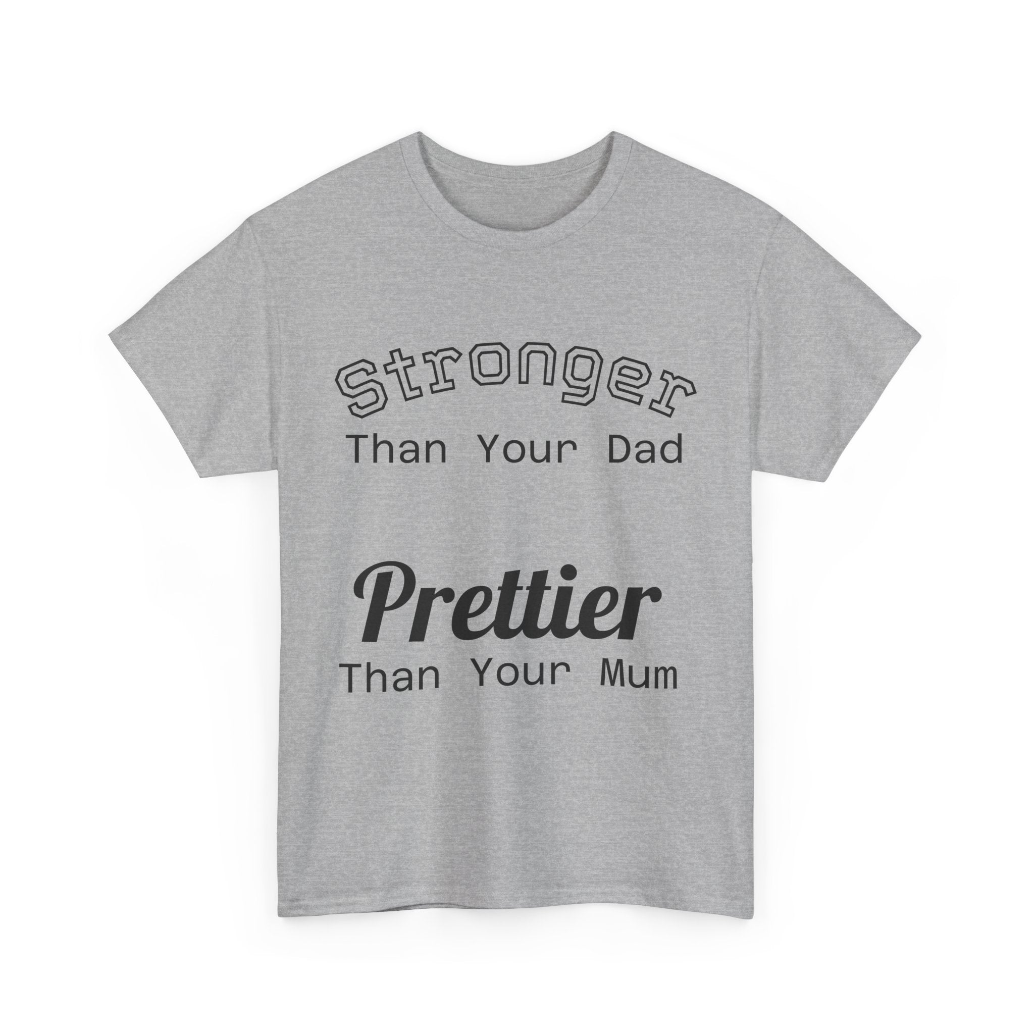 Funny Gym T-Shirt - Stronger Than Your Dad Prettier Than Your Mum - Offensive Tee Shirt Gift