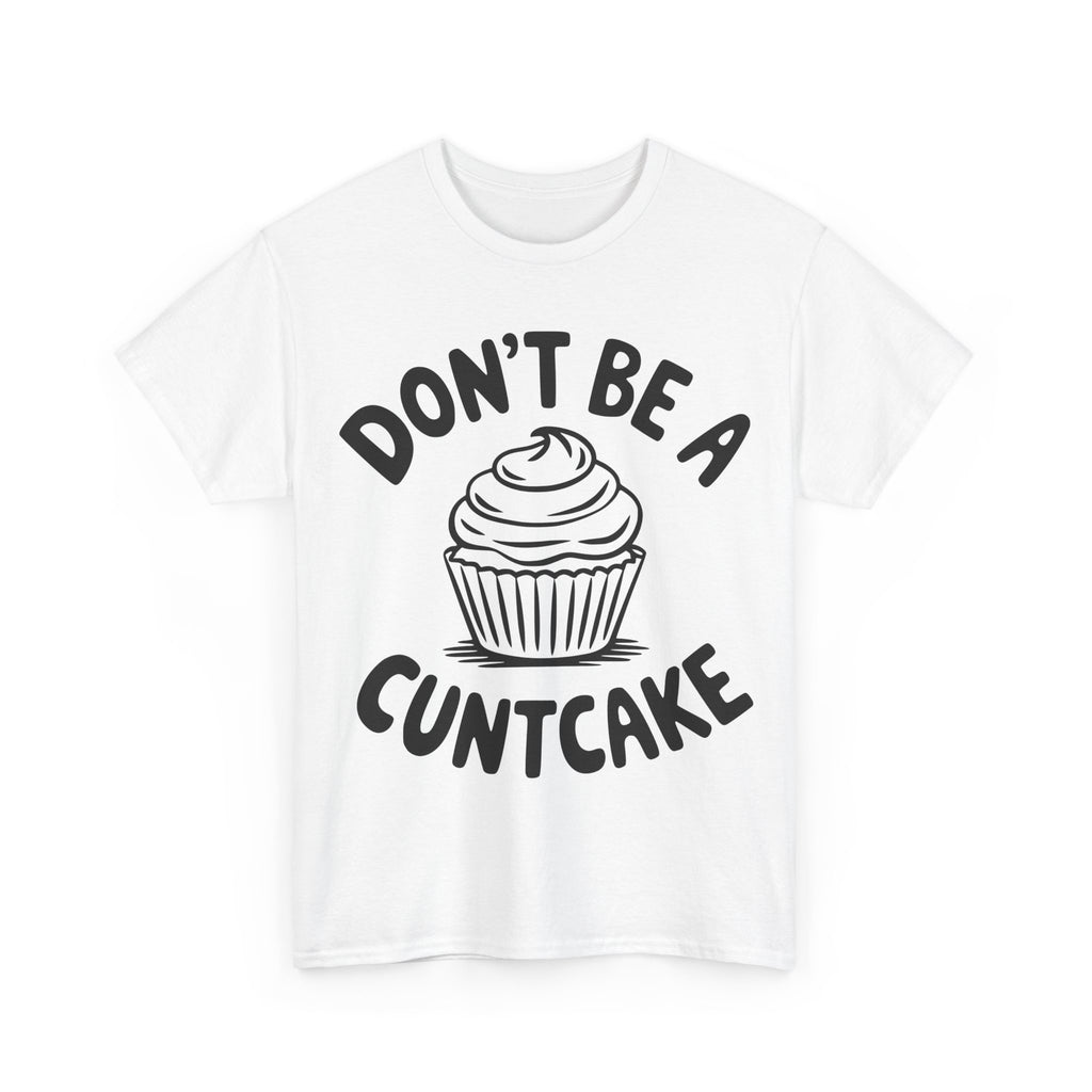 Graphic Tee - Don't Be a Cuntcake - Cupcake Sarcastic Adult Funny T-Shirt