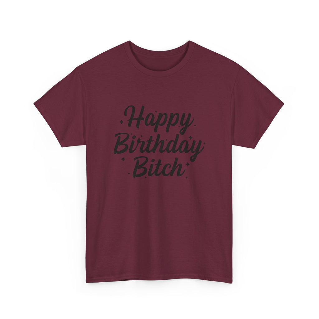 Birthday Tee Shirt - Happy Birthday Bitch - Funny Adult Graphic T-Shirt Gift