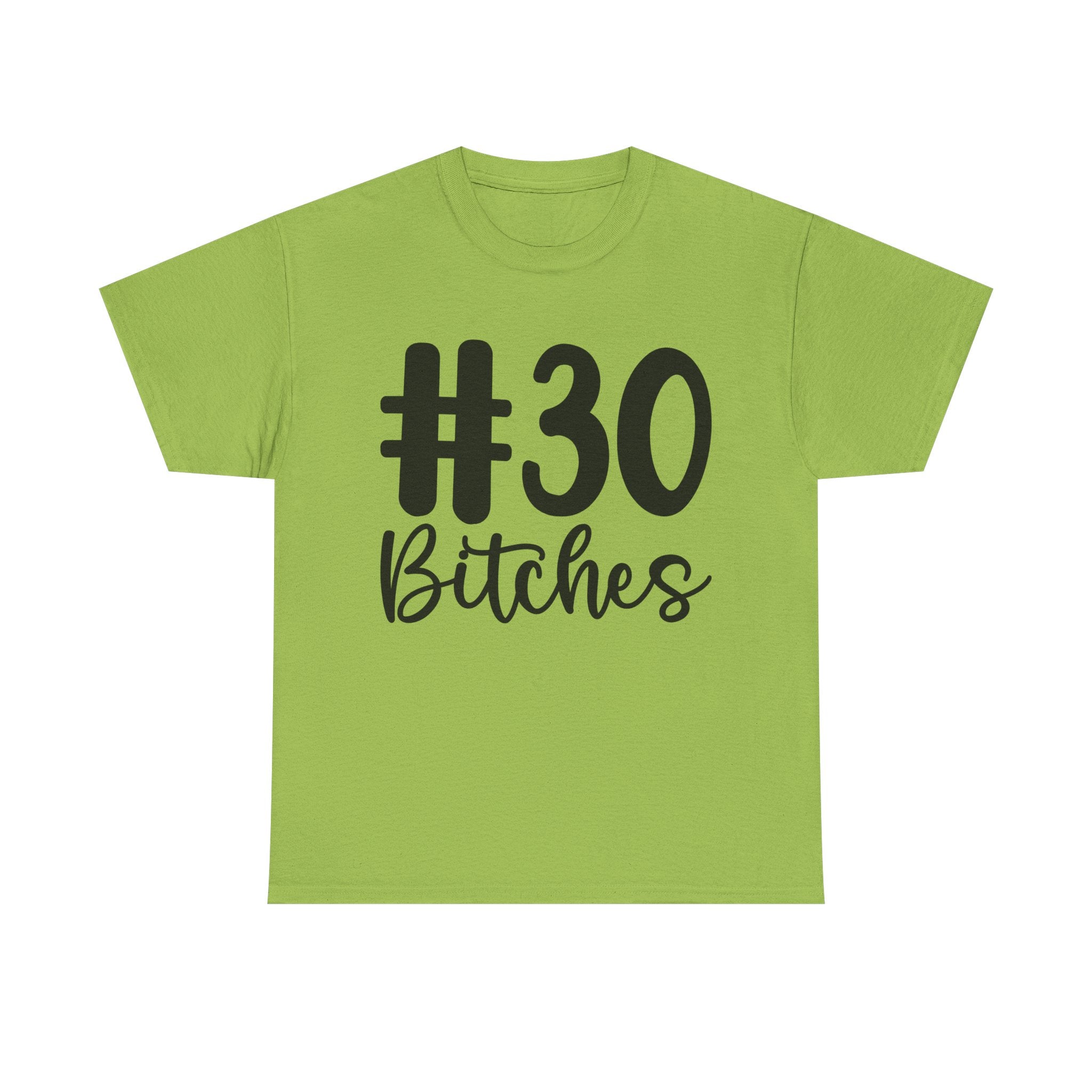 #30 Bitches Tee - 30th Birthday Funny T-Shirt - Gift For Her Him