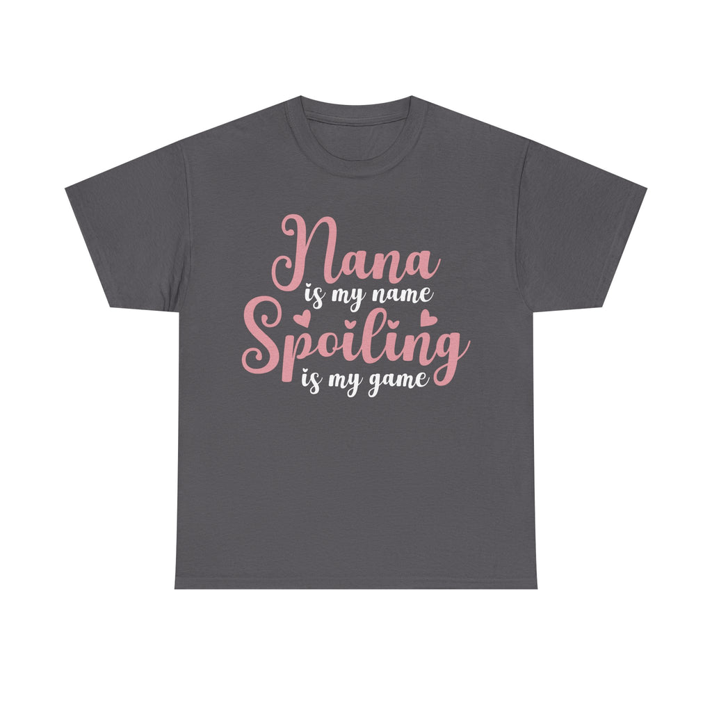 Nana Is My Name Spoiling Is My Game Tee Shirt - Funny Gift T-Shirt For Nana Nanna Grandma Grandmother NEW