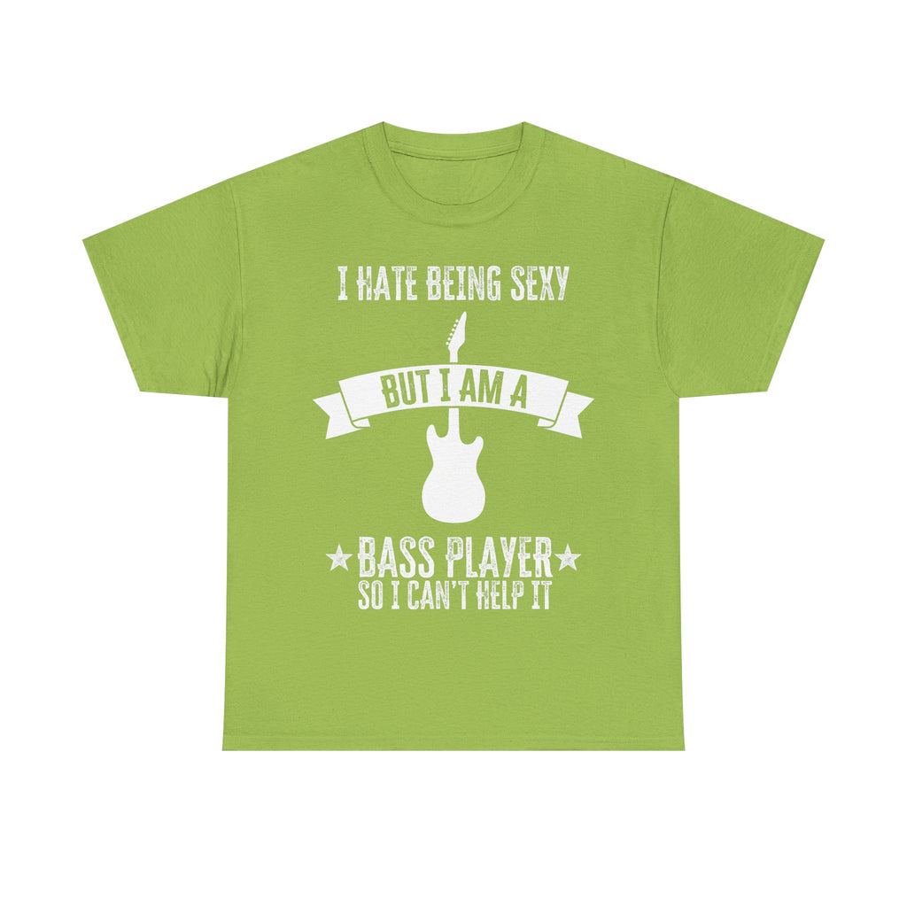 Funny Bass Guitar T-Shirt - I Hate Being Sexy But I Am a Bass Player - Tee Shirt Gift For Bassist